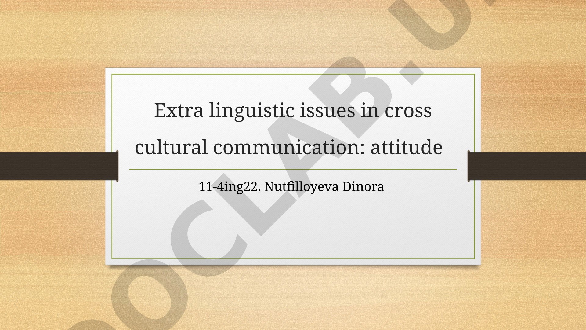Extra linguistic issues in cross cultural communication: attitude