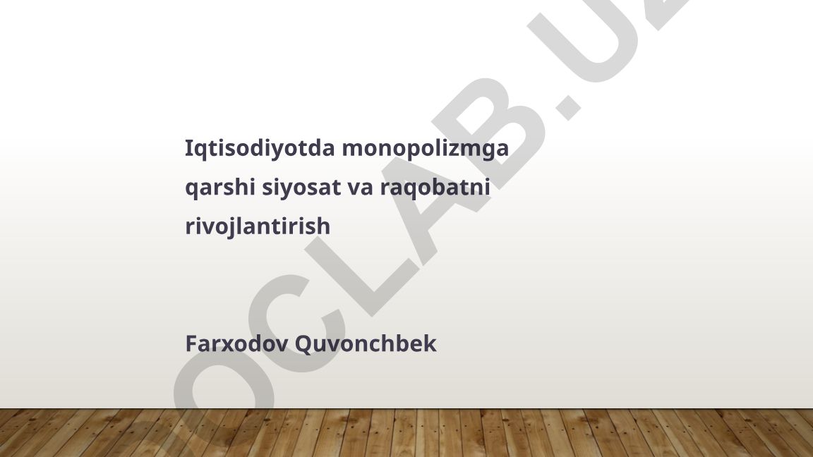 Iqtisodiyotda monopolizmga qarshi siyosat va raqobatni rivojlantirish