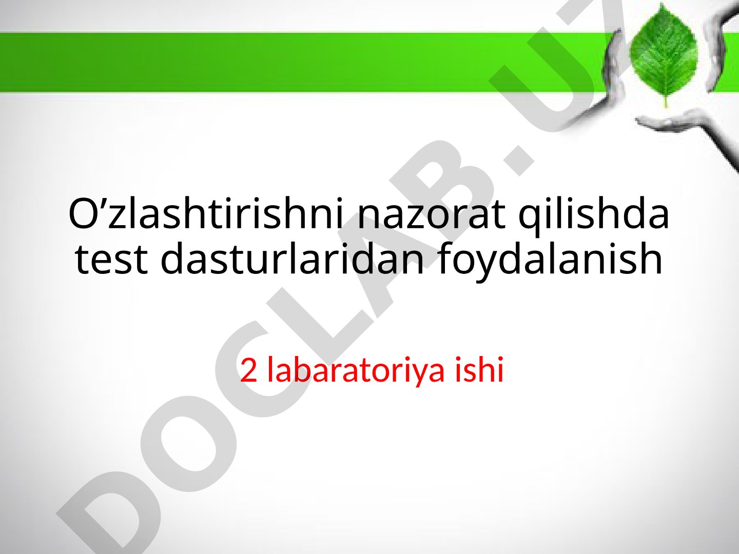 O’zlashtirishni nazorat qilishda test dasturlaridan foydalanish