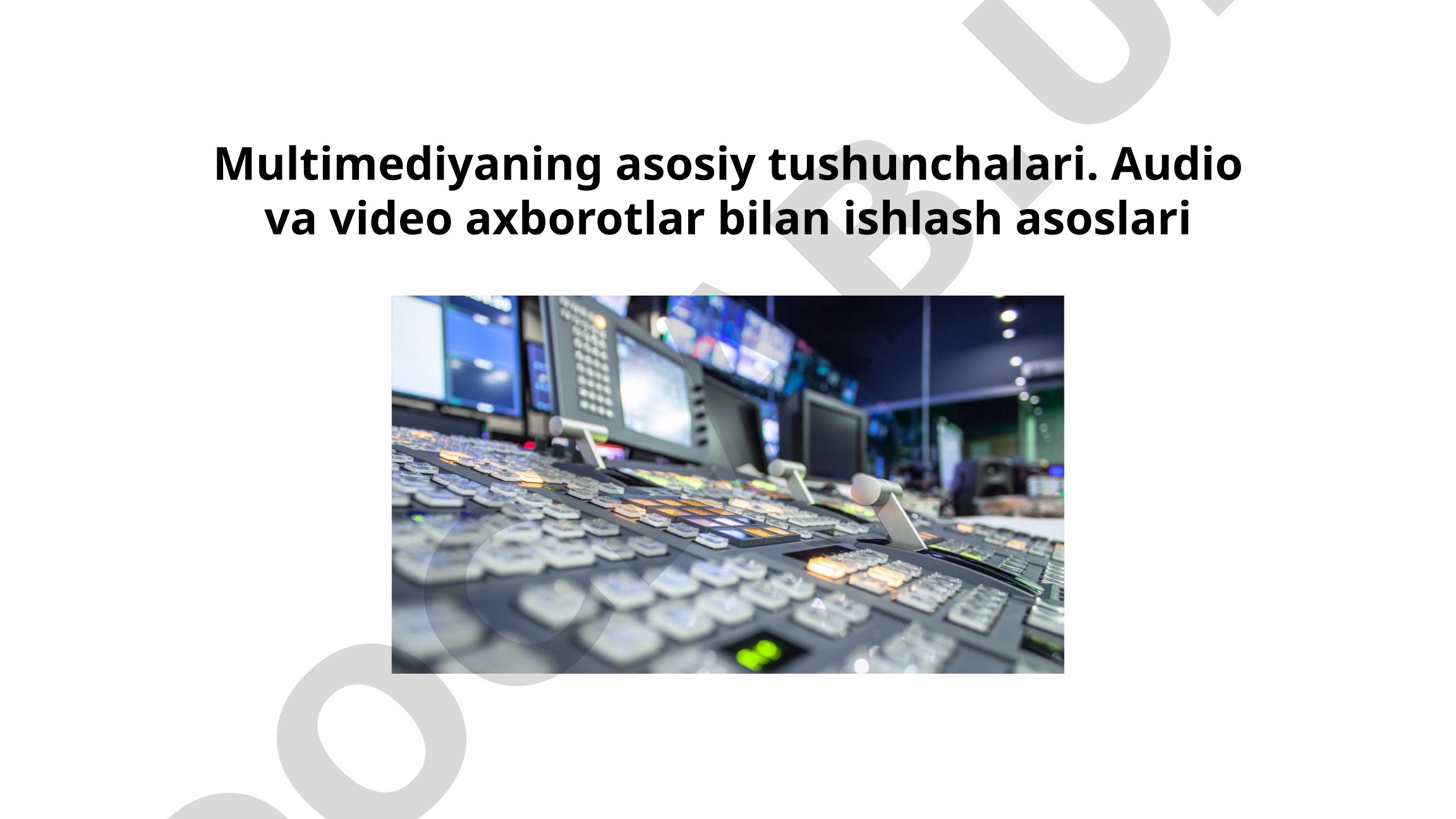 Multimediyaning asosiy tushunchalari. Audio va video axborotlar bilan ishlash asoslari