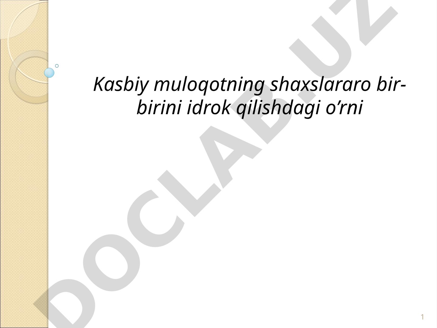 Kasbiy muloqotning shaxslararo bir-birini idrok qilishdagi o'rni