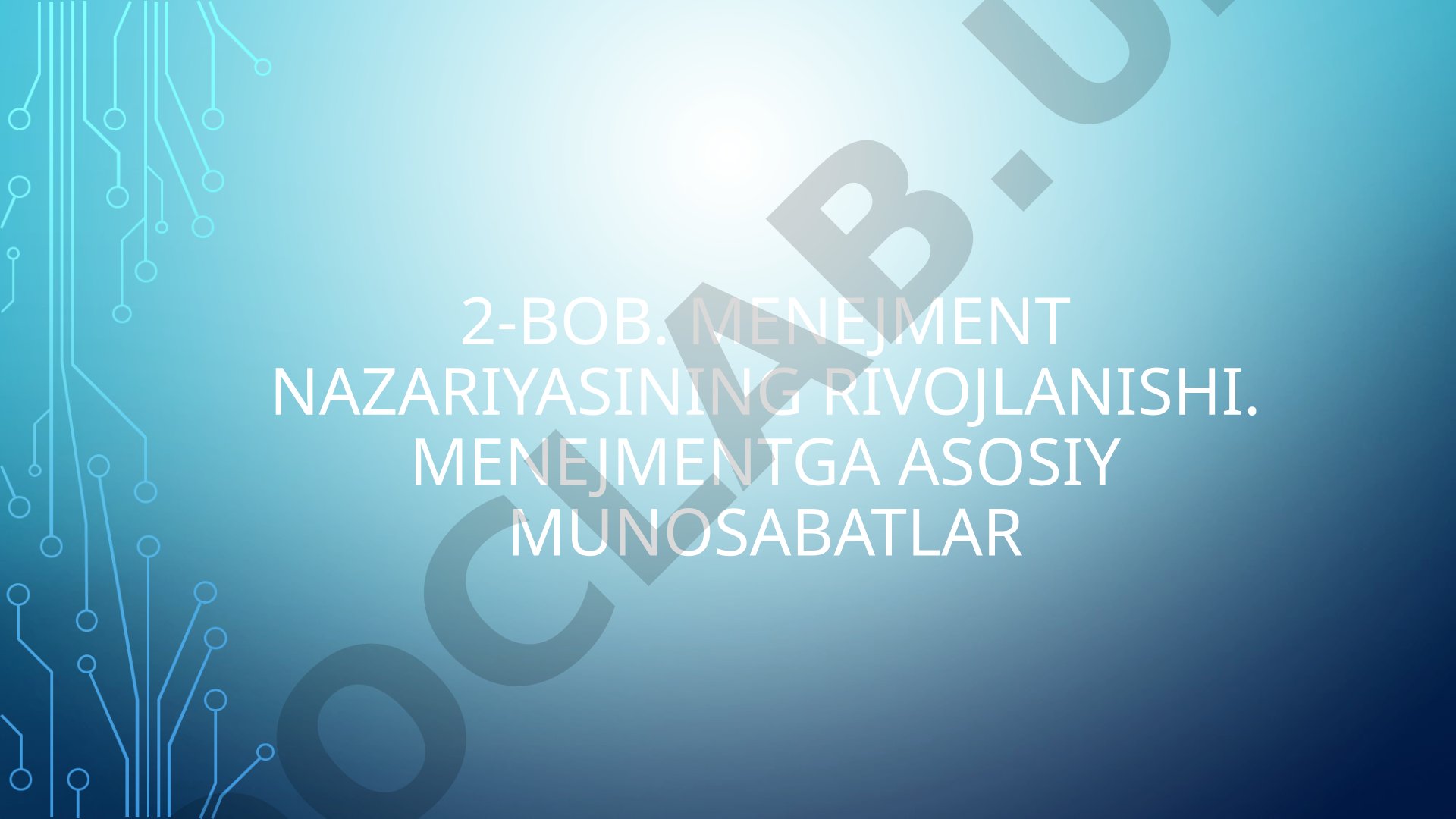 Menejment nazariyasining rivojlanishi. Menejmentga asosiy munosabatlar