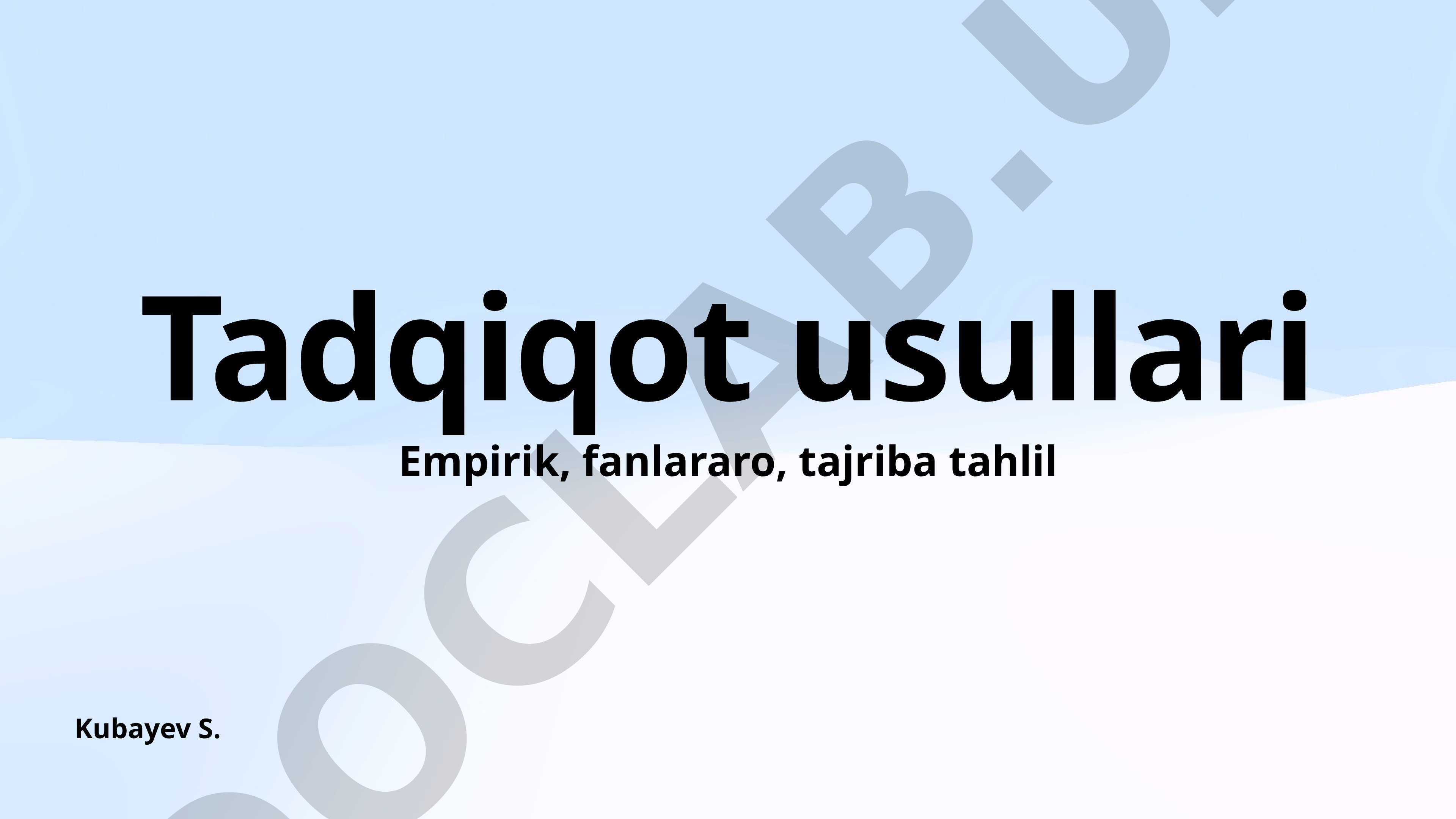 Tadqiqot usullari: Empirik, fanlararo, tajriba tahlil