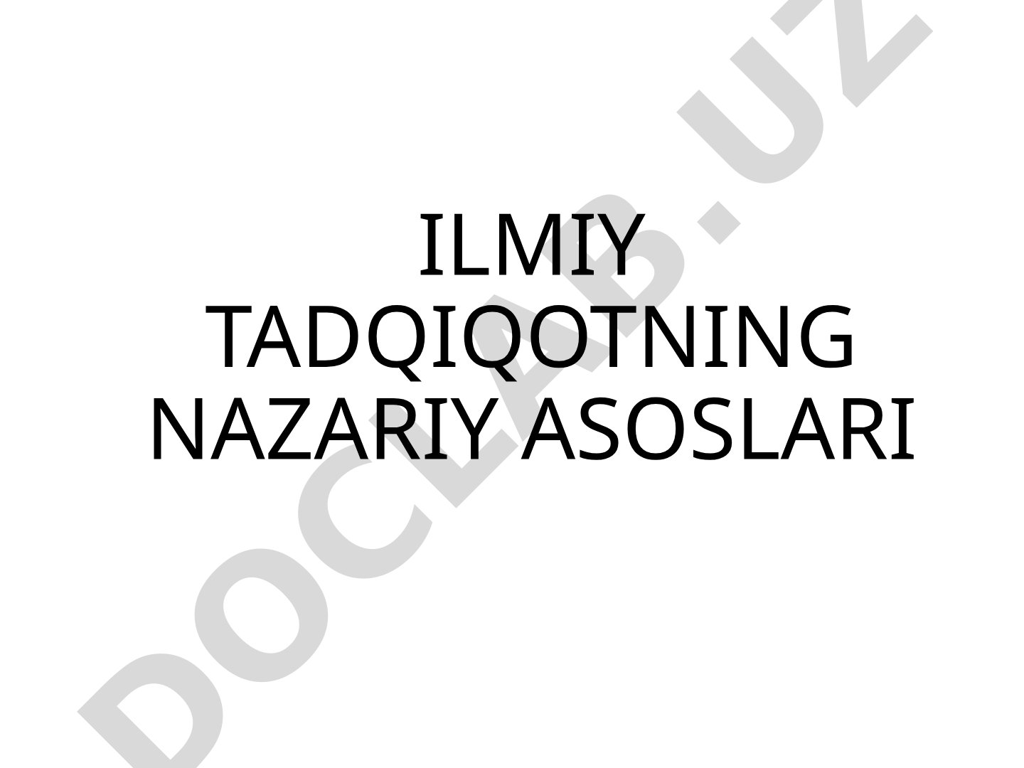 Ilmiy tadqiqotning nazariy asoslari