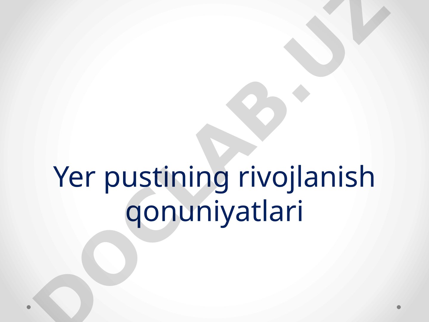 Yer pustining rivojlanish qonuniyatlari