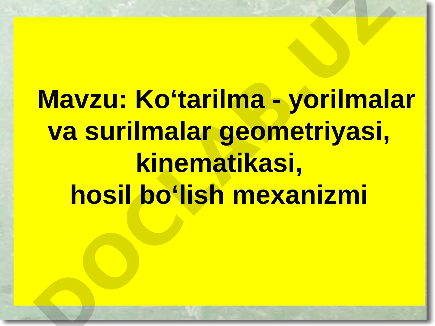 Ko‘tarilma - yorilmalar va surilmalar geometriyasi, kinematikasi, hosil bo‘lish mexanizmi