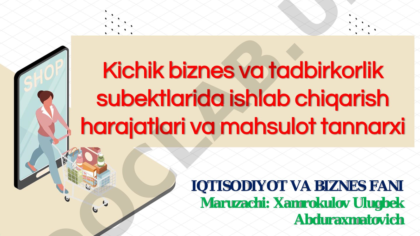 Kichik biznes va tadbirkorlik subektlarida ishlab chiqarish harajatlari va mahsulot tannarxi
