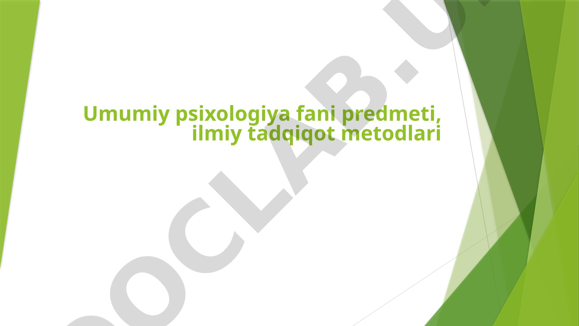 Umumiy psixologiya fani predmeti, ilmiy tadqiqot metodlari