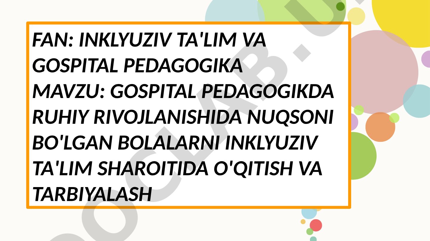 Gospital pedagogikda ruhiy rivojlanishida nuqsoni bo'lgan bolalarni inklyuziv ta'lim sharoitida o'qitish va tarbiyalash