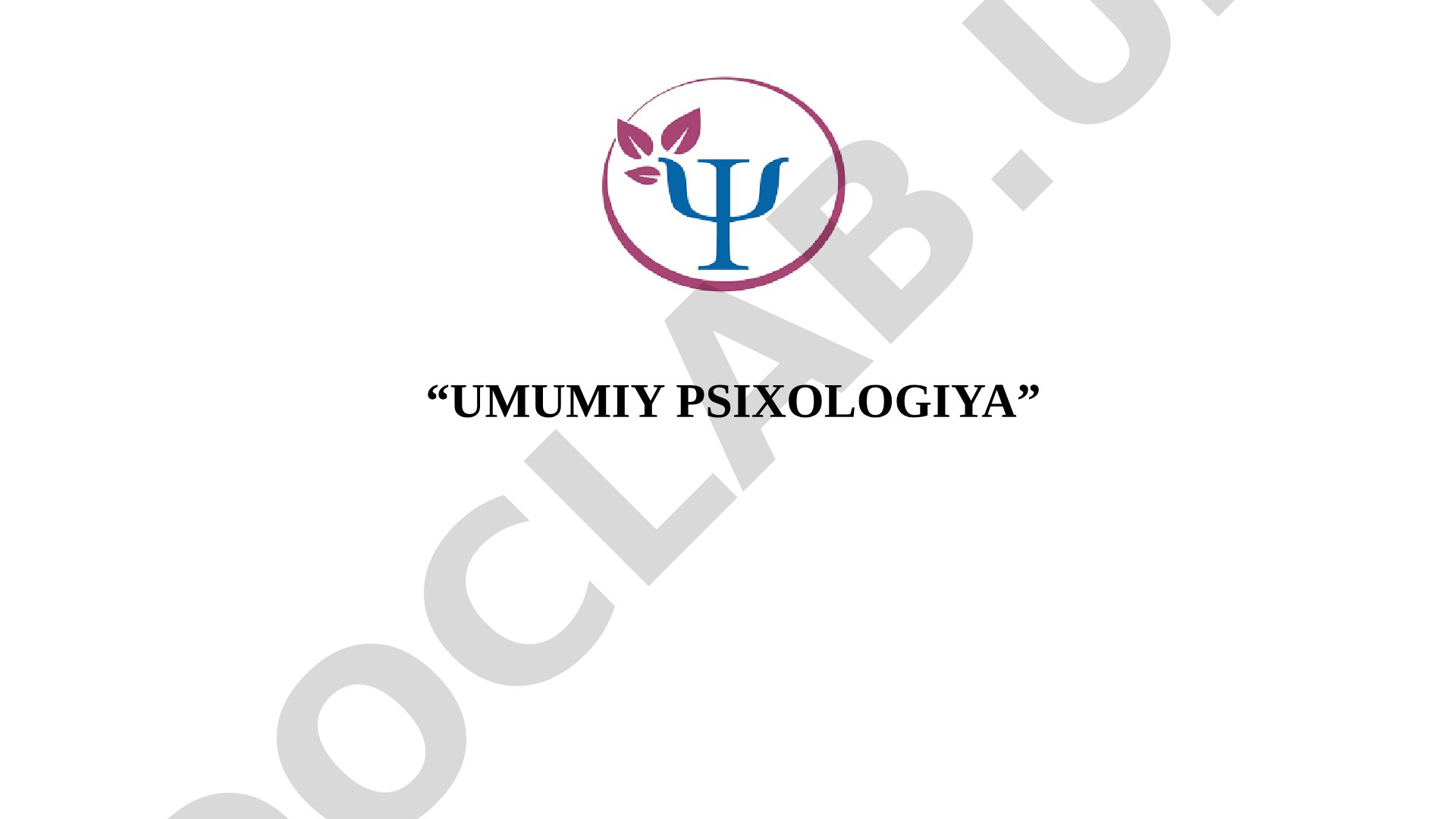 Umumiy psixologiya fanining predmeti, psixika va psixik jarayonlar haqida tushuncha