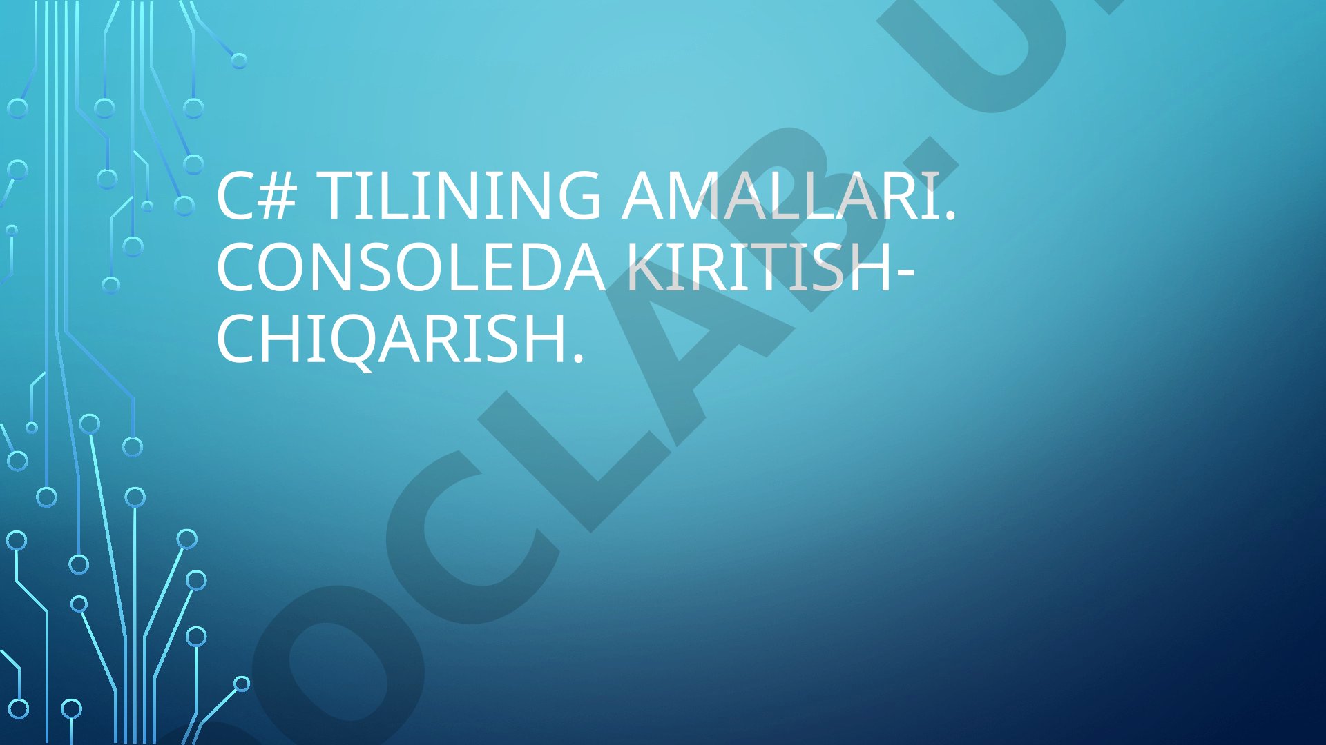 C# tilining amallari. Consoleda kiritish-chiqarish