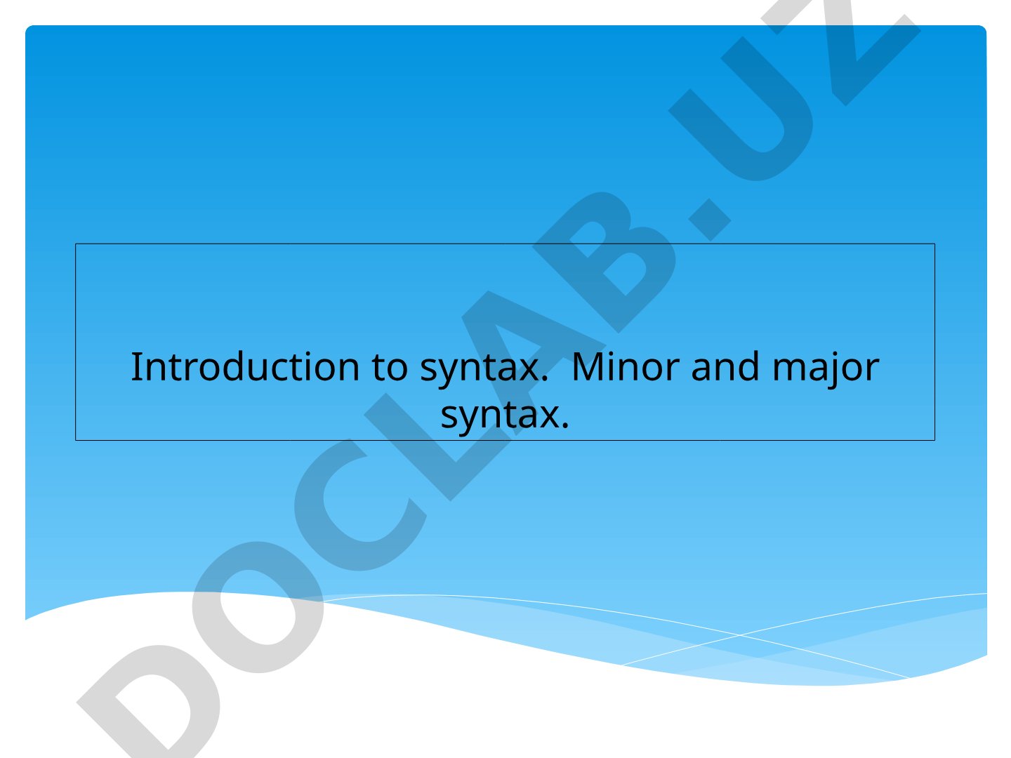 Introduction to syntax. Minor and major syntax.
