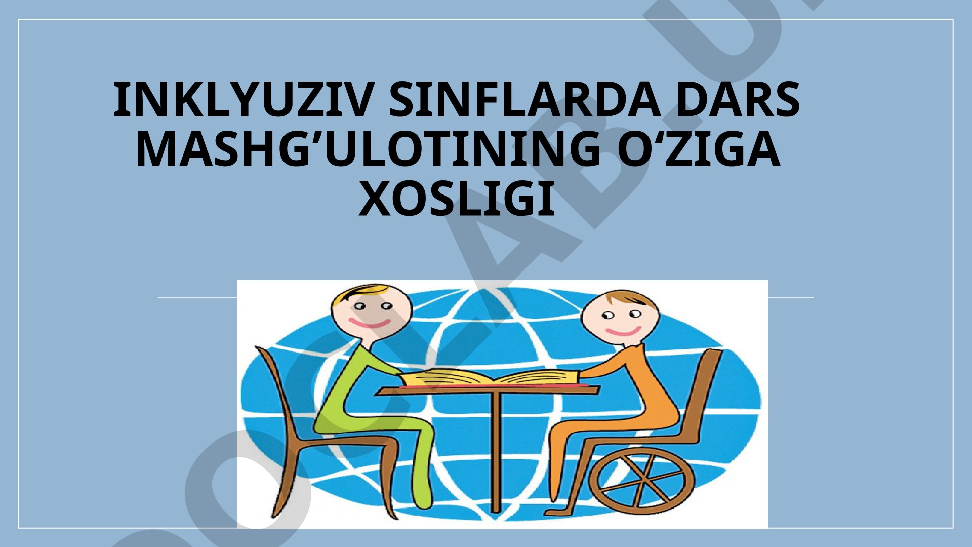 Inklyuziv sinflarda dars mashg'ulotining o'ziga xosligi