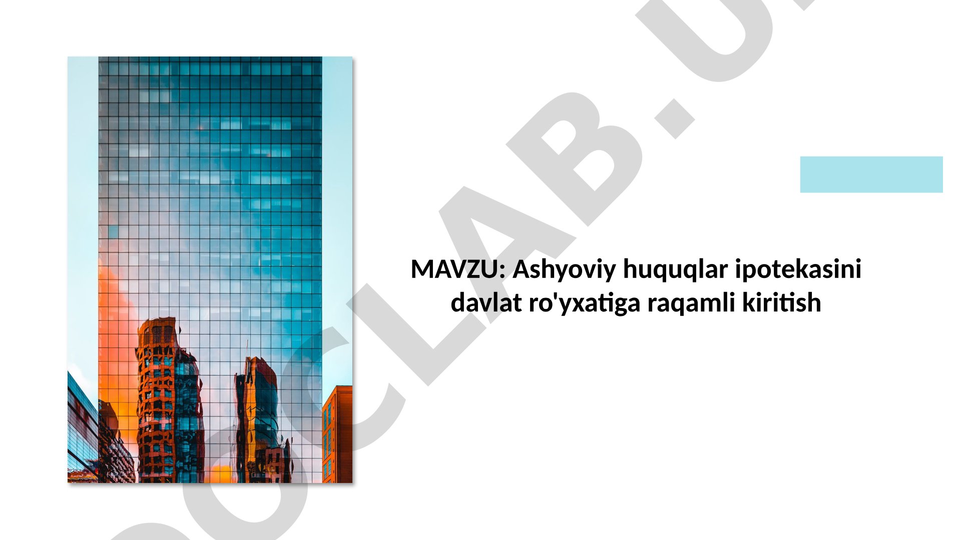 Ashyoviy huquqlar ipotekasini davlat ro'yxatiga raqamli kiritish
