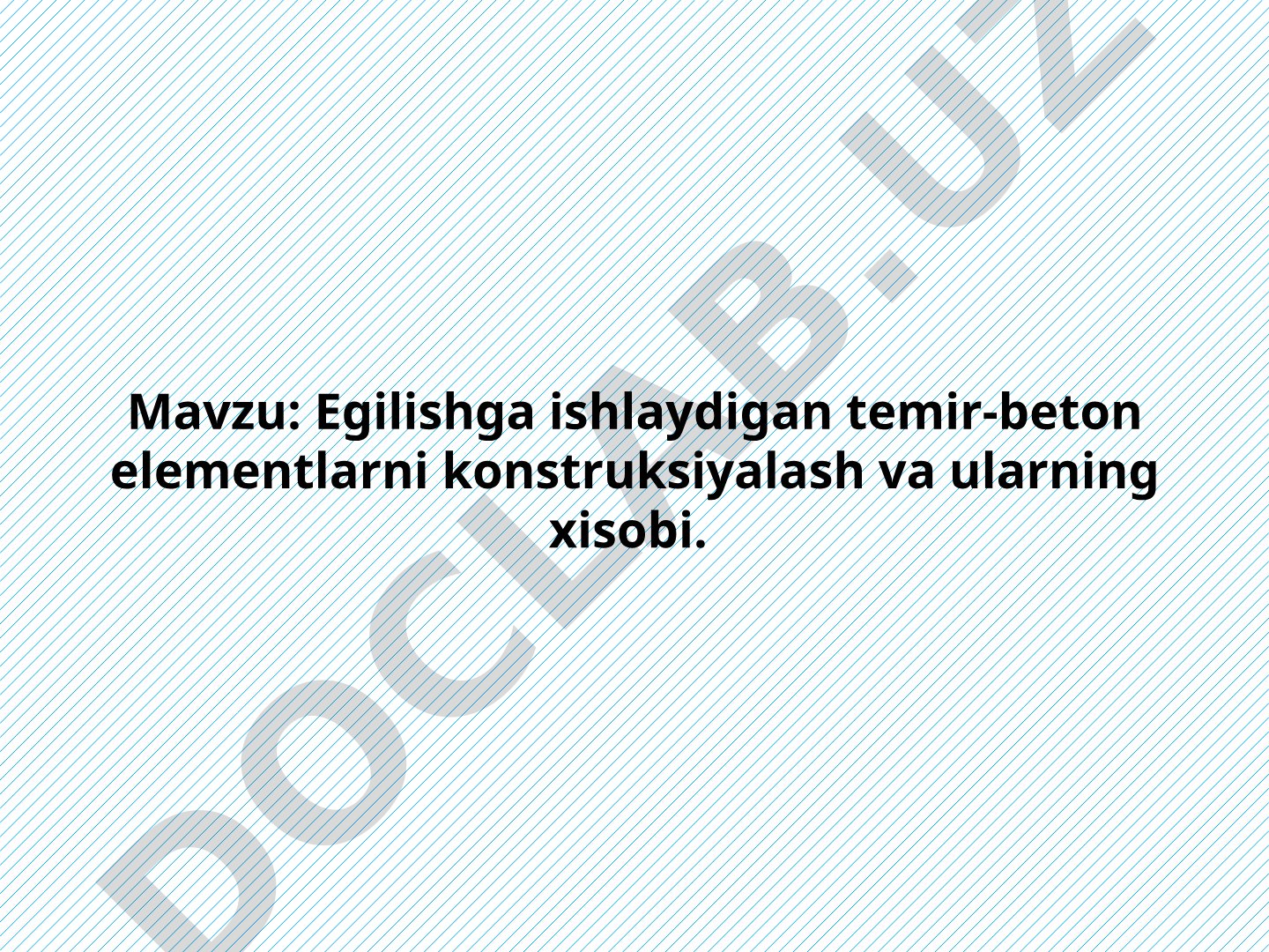 Egilishga ishlaydigan temir-beton elementlarni konstruksiyalash va ularning xisobi