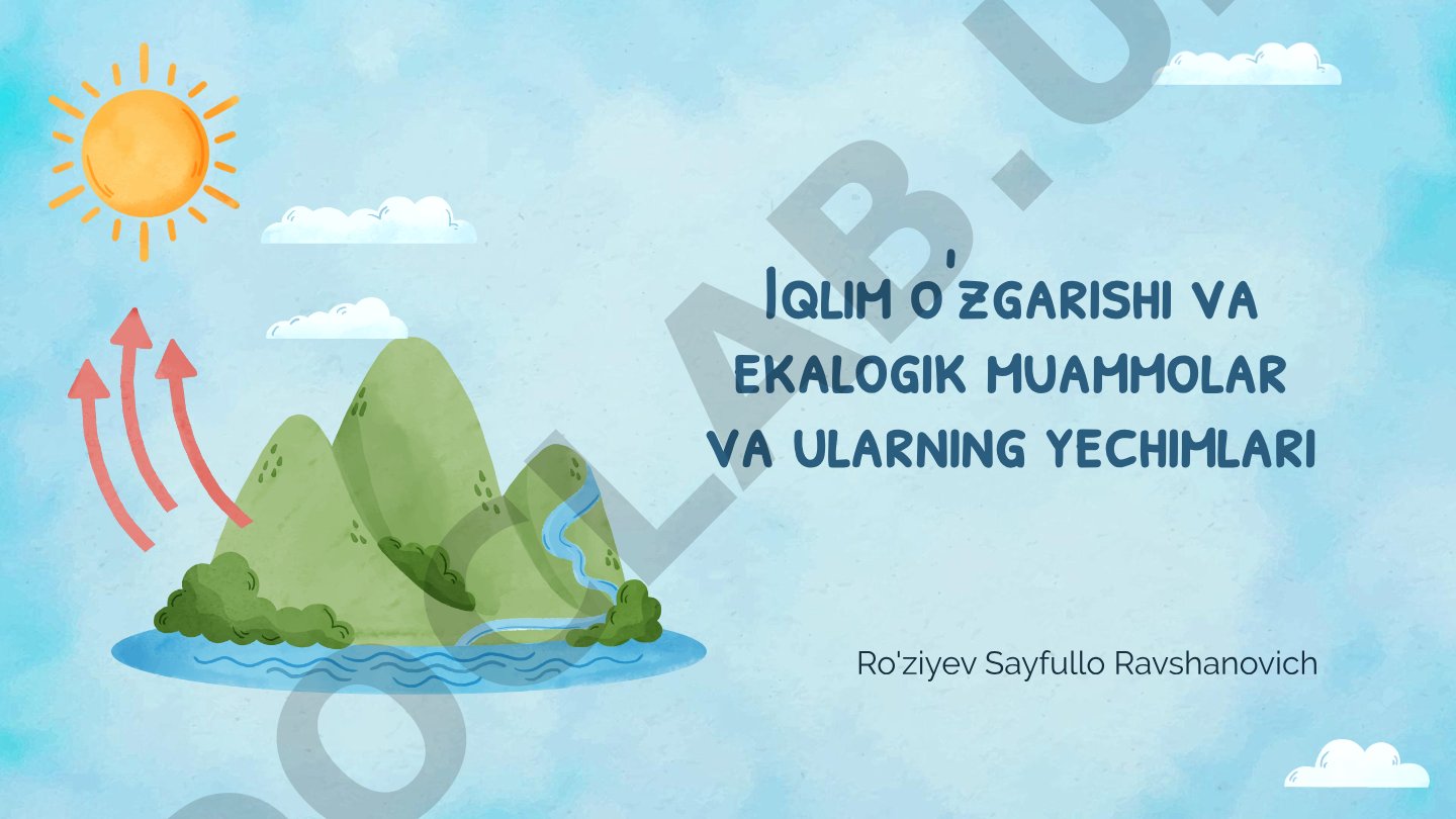 Iqlim o'zgarishi va ekalogik muammolar va ularning yechimlari