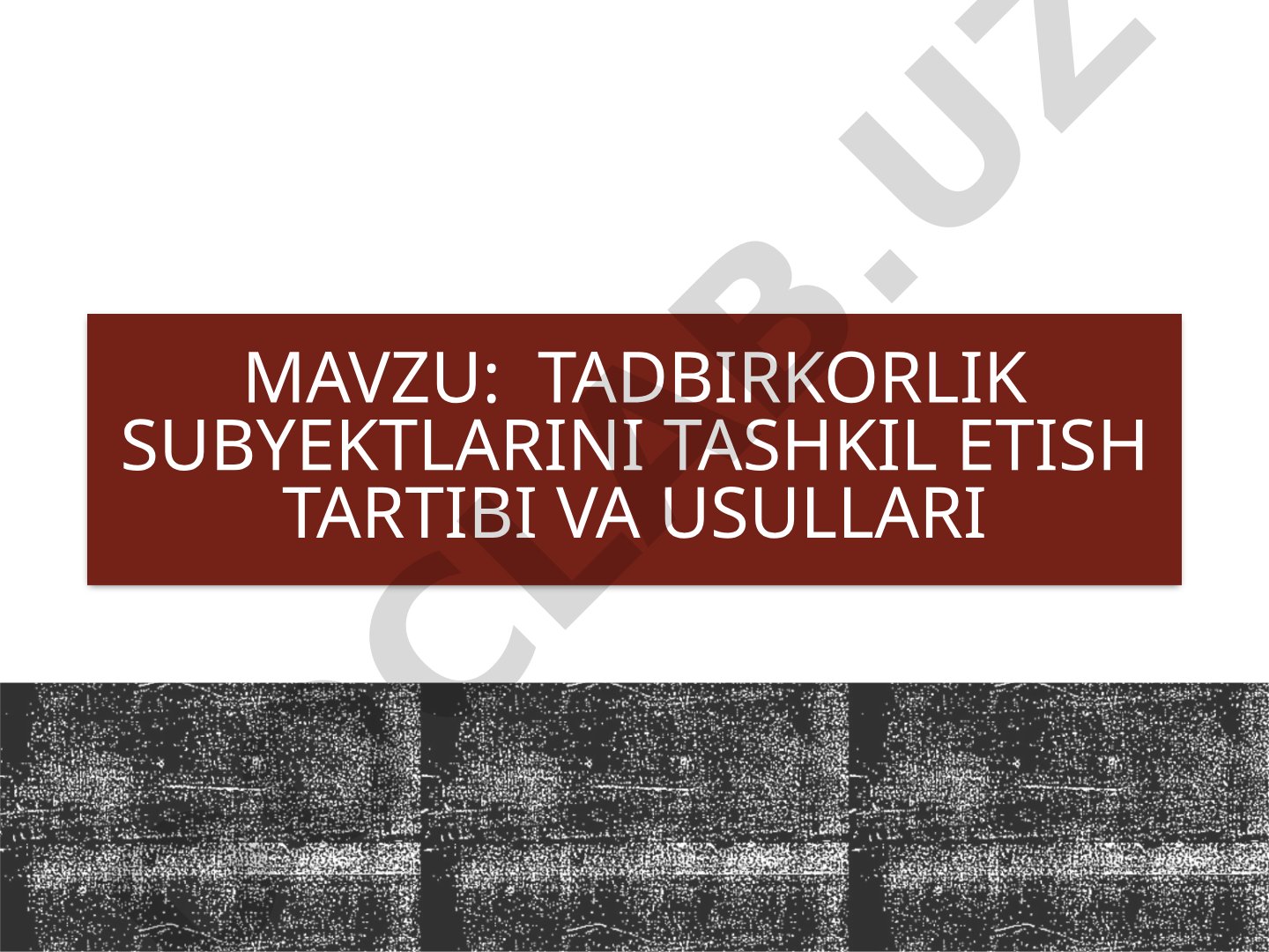 Tadbirkorlik subyektlarini tashkil etish tartibi va usullari