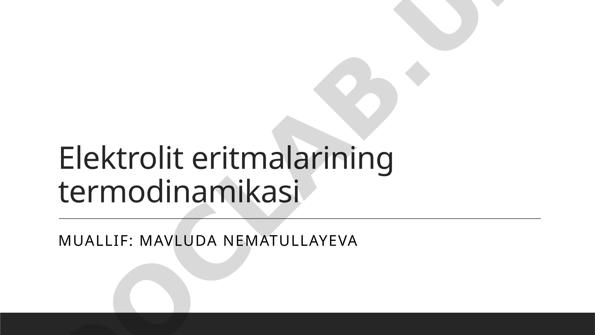 Elektrolitlar termodinamikasi, ularning xususiyatlari, qonunlari va energiya almashuvi