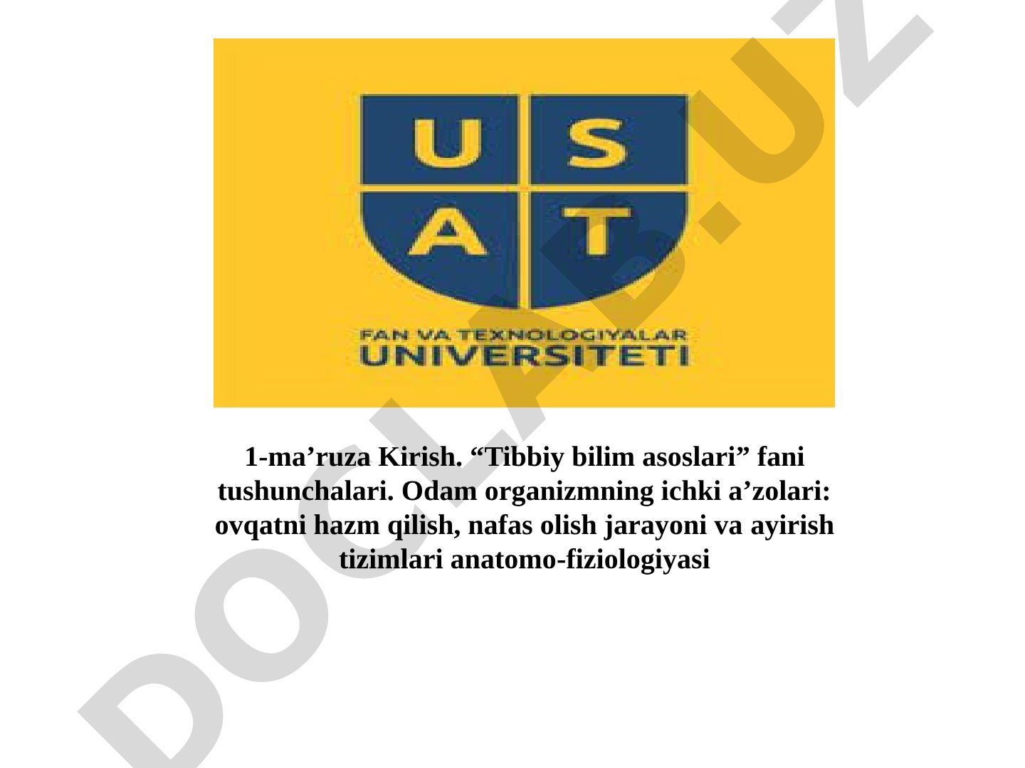 Kirish. “Tibbiy bilim asoslari” fani tushunchalari. Odam organizmning ichki aʼzolari: ovqatni hazm qilish, nafas olish jarayoni va ayirish tizimlari anatomo-fiziologiyasi