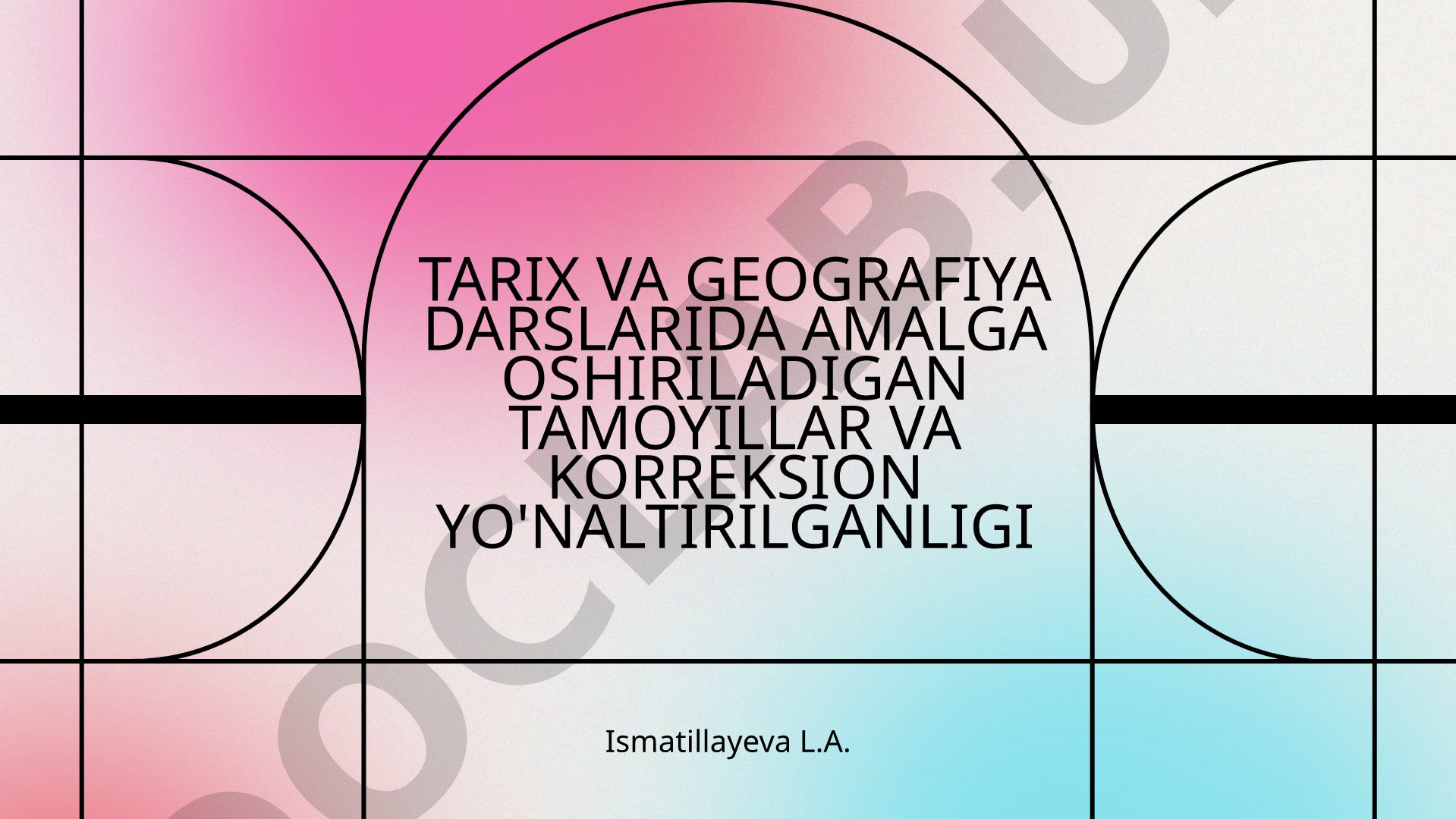Tarix va geografiya darslarida amalga oshiriladigan tamoyillar va korreksion yo'naltirilganligi