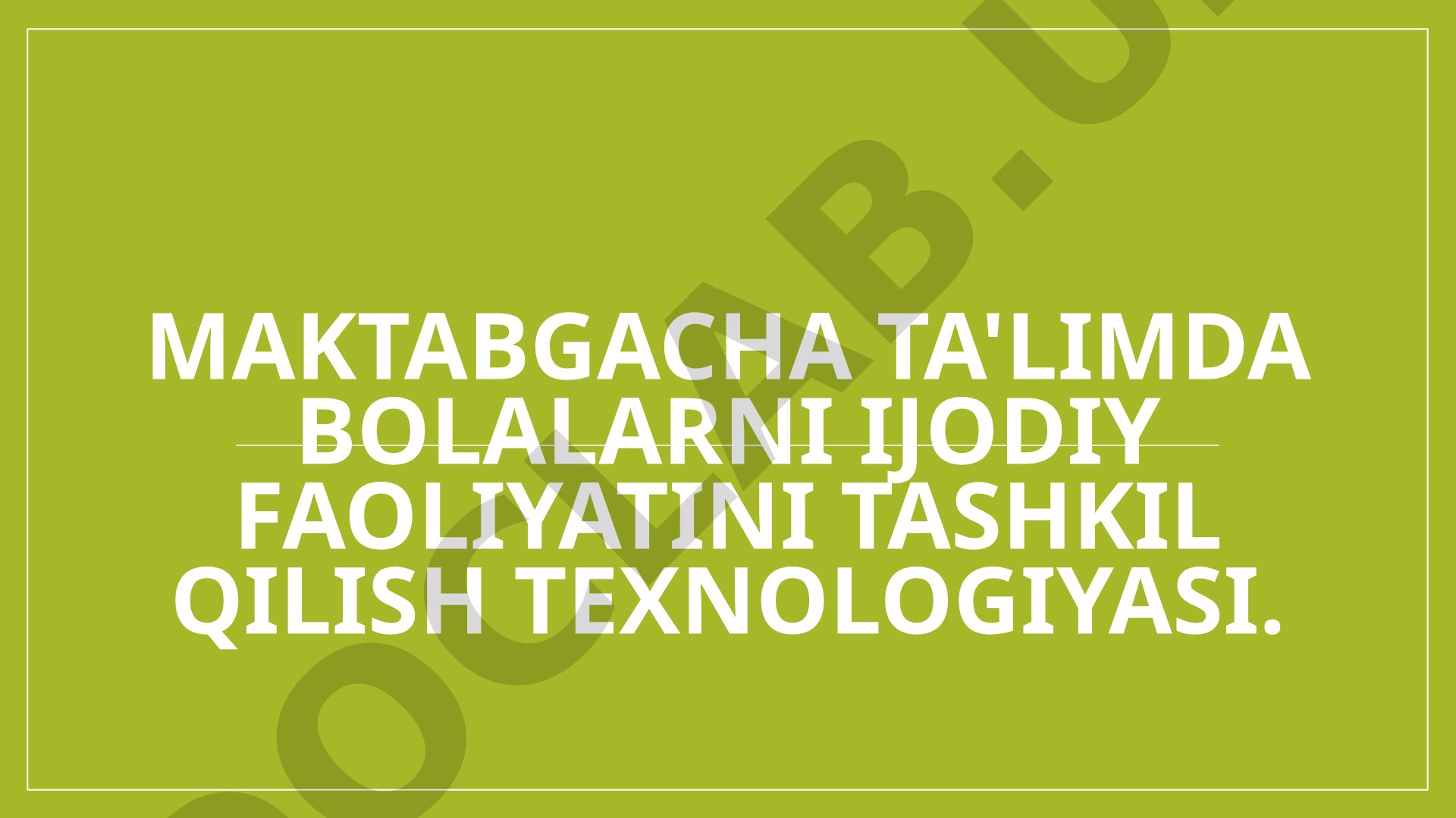 Maktabgacha ta'limda bolalarni ijodiy faoliyatini tashkil qilish texnologiyasi