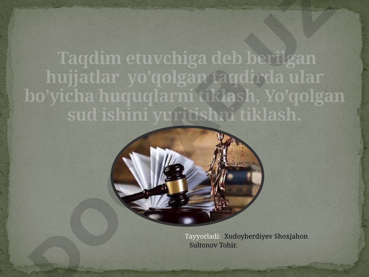 Taqdim etuvchiga deb berilgan hujjatlar yo‘qolgan taqdirda ular bo‘yicha huquqlarni tiklash