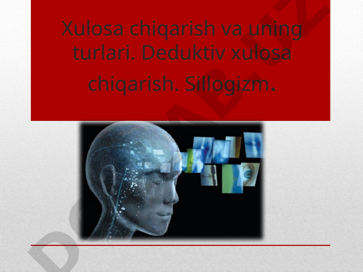 Xulosa chiqarish va uning turlari. Deduktiv xulosa chiqarish. Sillogizm