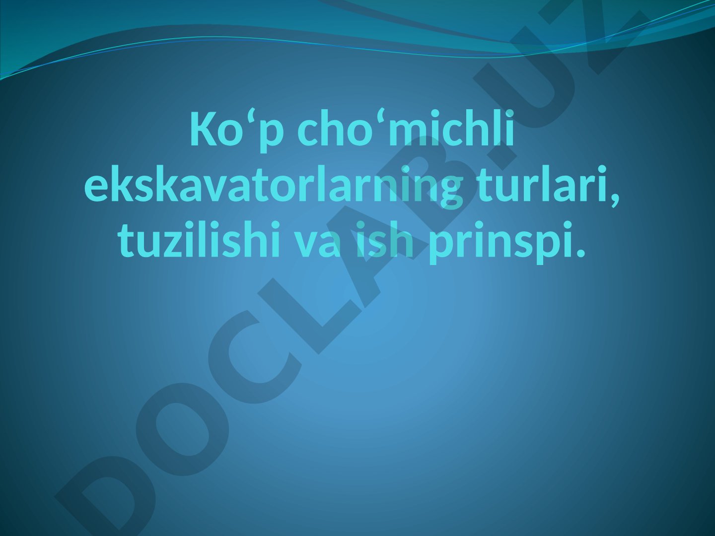 Ko‘p cho‘michli ekskavatorlarning turlari, tuzilishi va ish prinspi