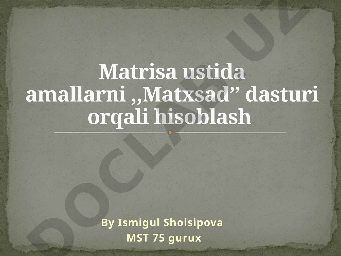 Matrisa ustida amallarni Matxsad dasturi orqali hisoblash