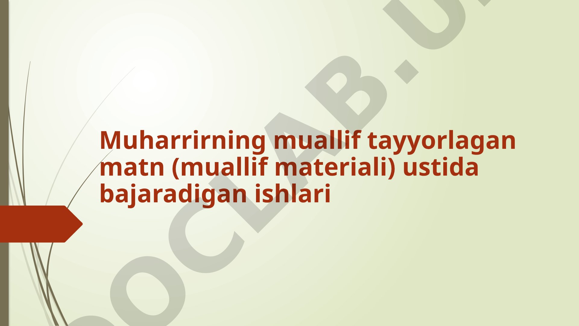 Muharrirning muallif tayyorlagan matn (muallif materiali) ustida bajaradigan ishlari