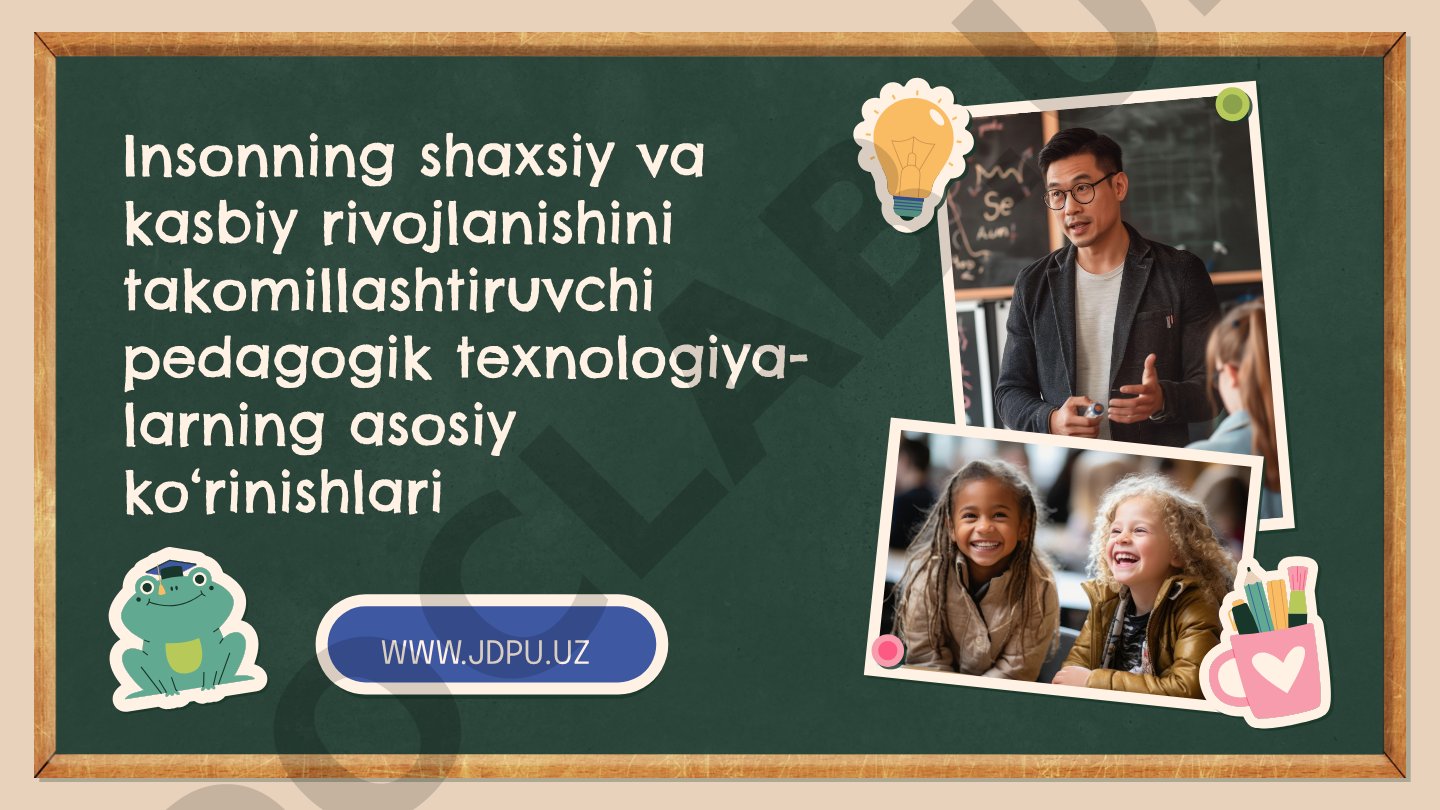 Insonning shaxsiy va kasbiy rivojlanishini takomillashtiruvchi pedagogik texnologiyalar