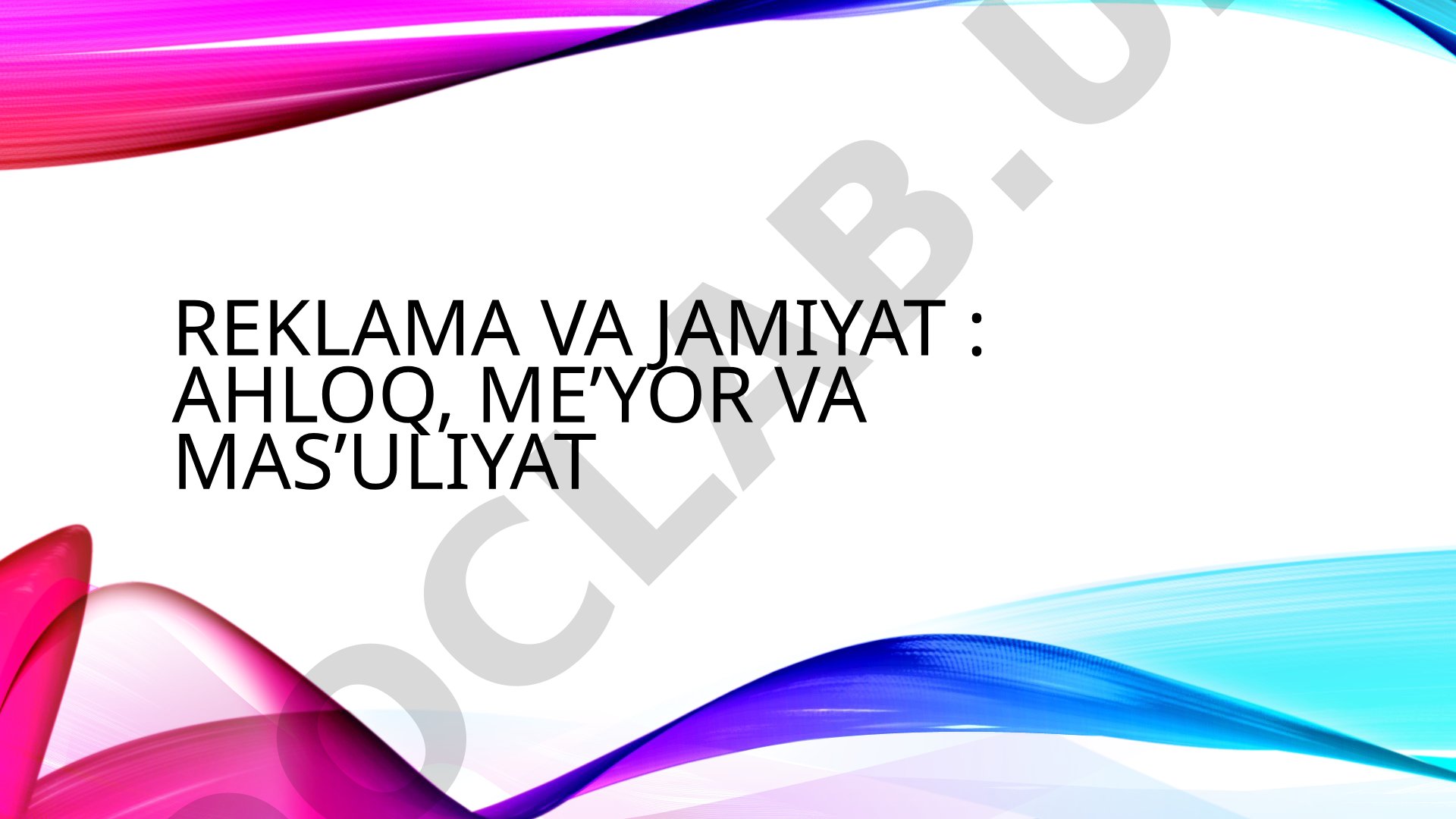 Reklama va jamiyat: ahloq, me’yor va mas’uliyat