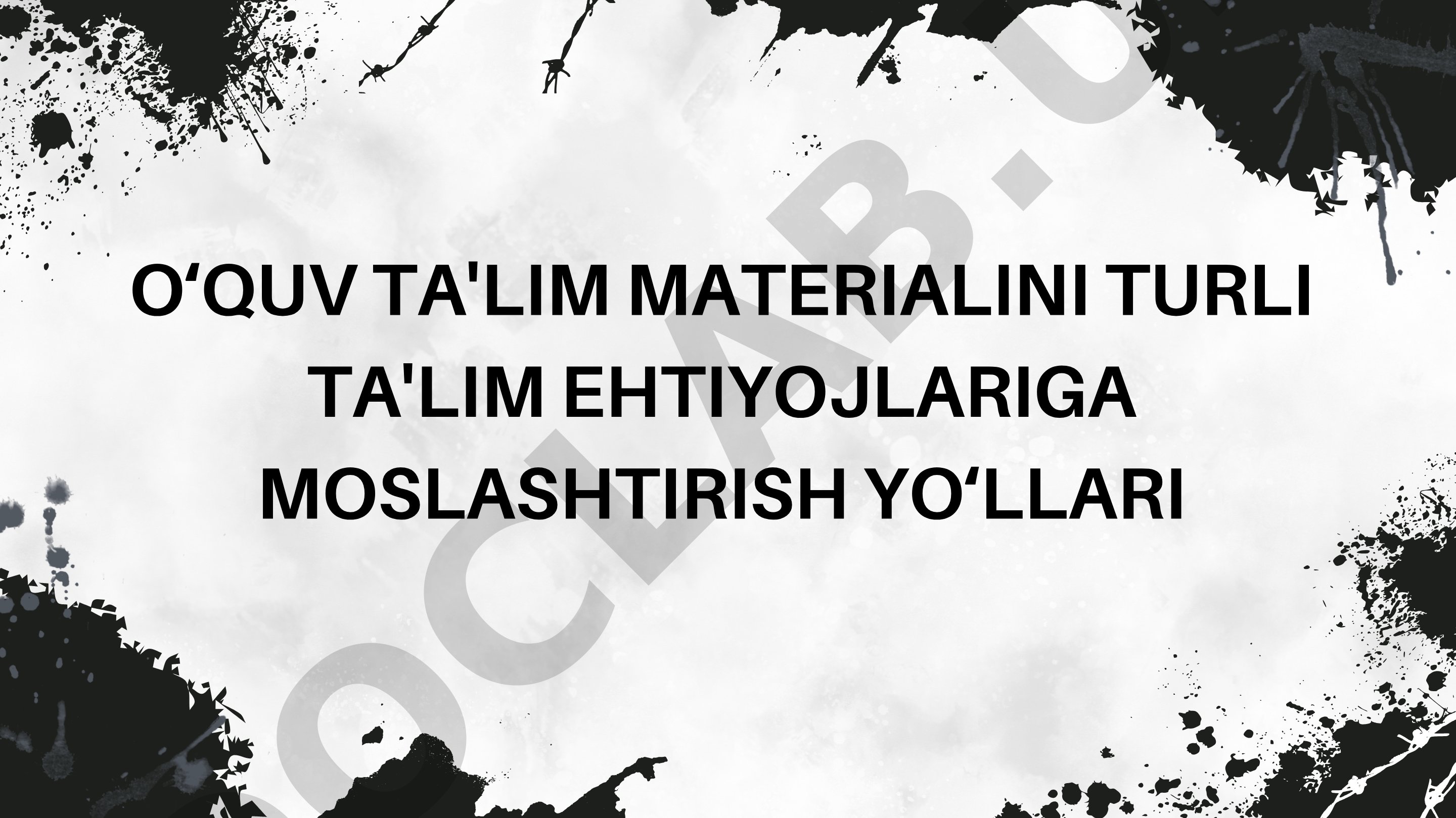 OʻQUV TA'LIM MATERIALINI TURLI TA'LIM EHTIYOJLARIGA MOSLASHTIRISH YOʻLLARI