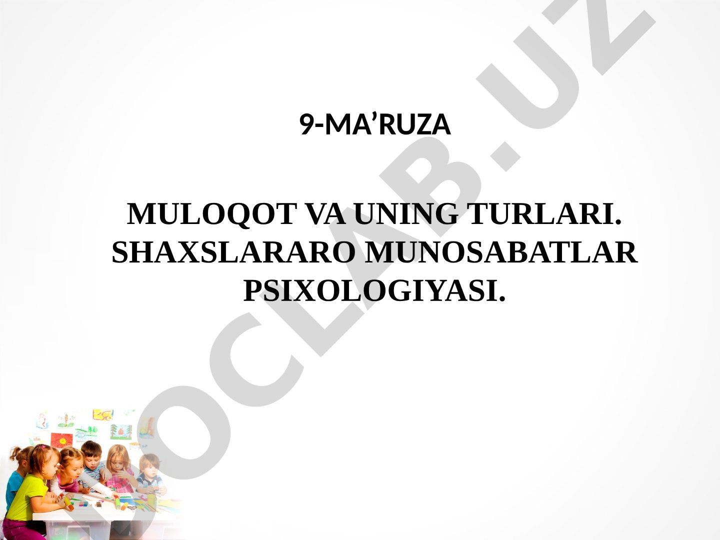 Muloqot va uning turlari. Shaxslararo munosabatlar psixologiyasi