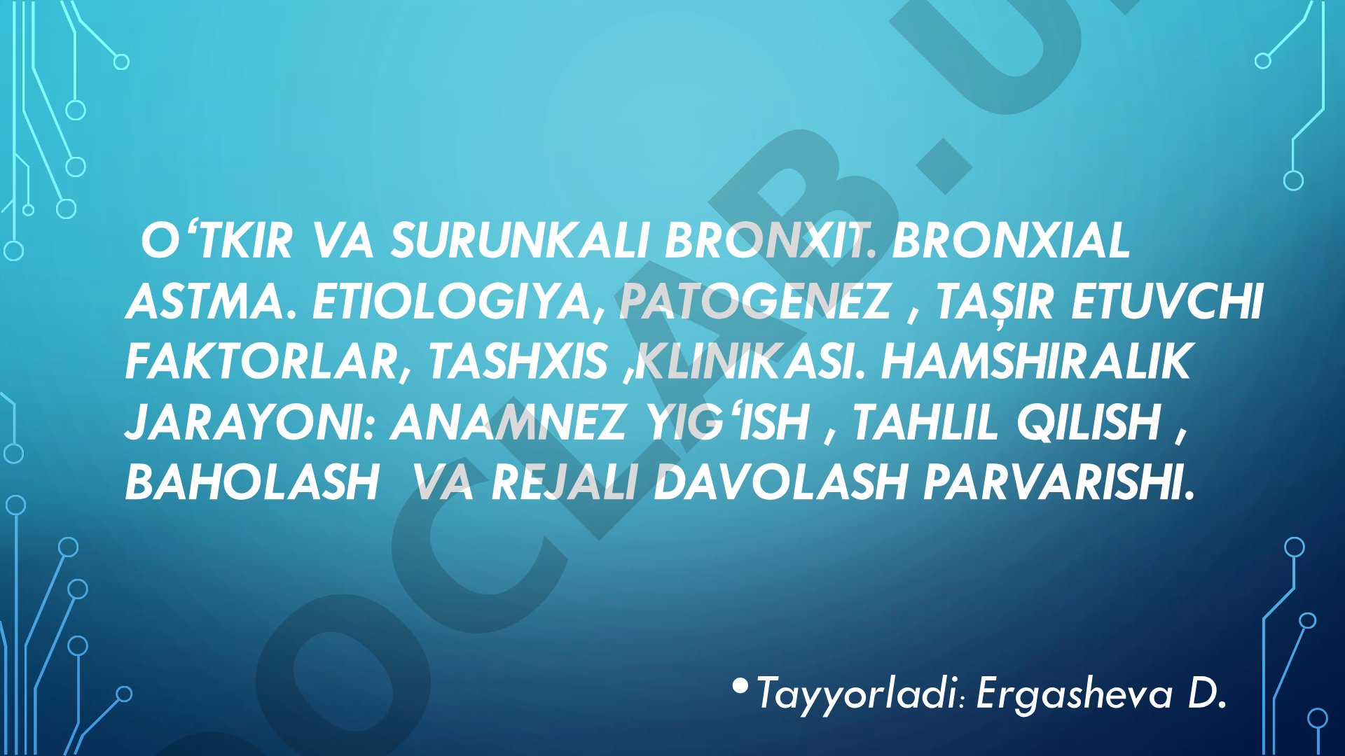 O'tkir va surunkali bronxit. Bronxial astma. Etiologiya, patogenez, ta'sir etuvchi faktorlar, tashxis, klinikasi. Hamshiralik jarayoni