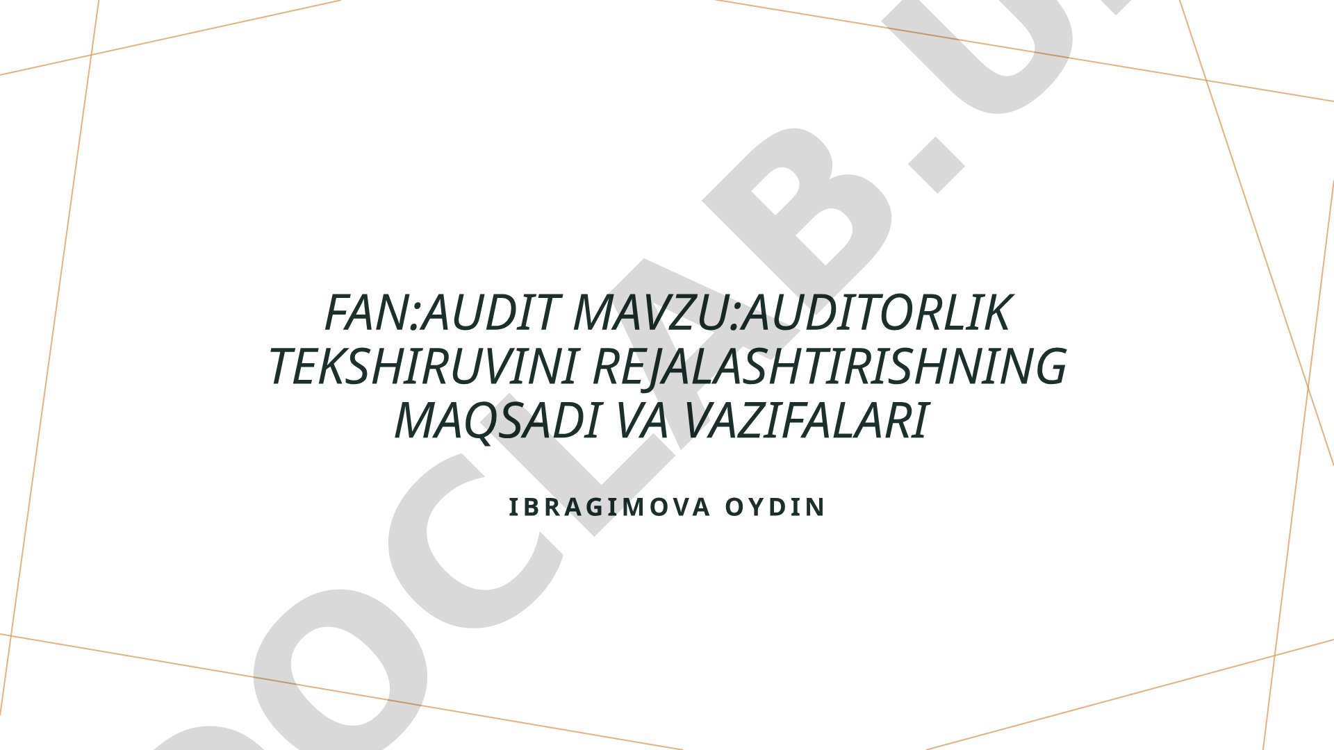 Auditorlik tekshiruvini rejalashtirishning maqsadi va vazifalari
