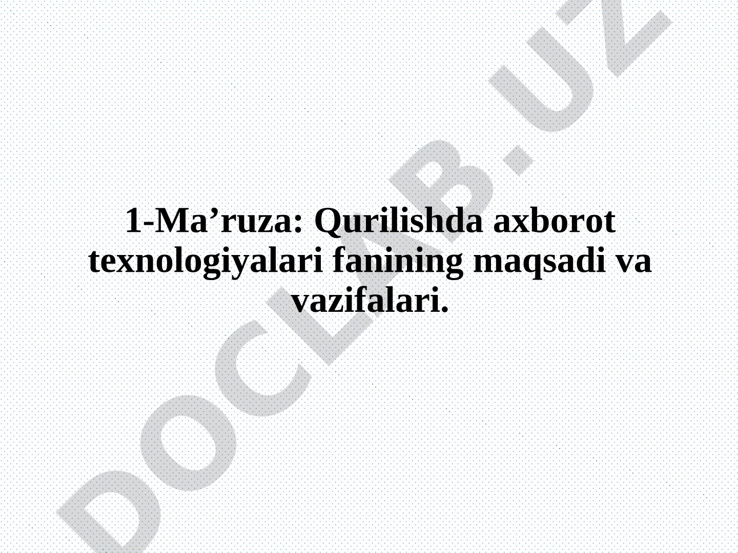 Qurilishda axborot texnologiyalari fanining maqsadi va vazifalari