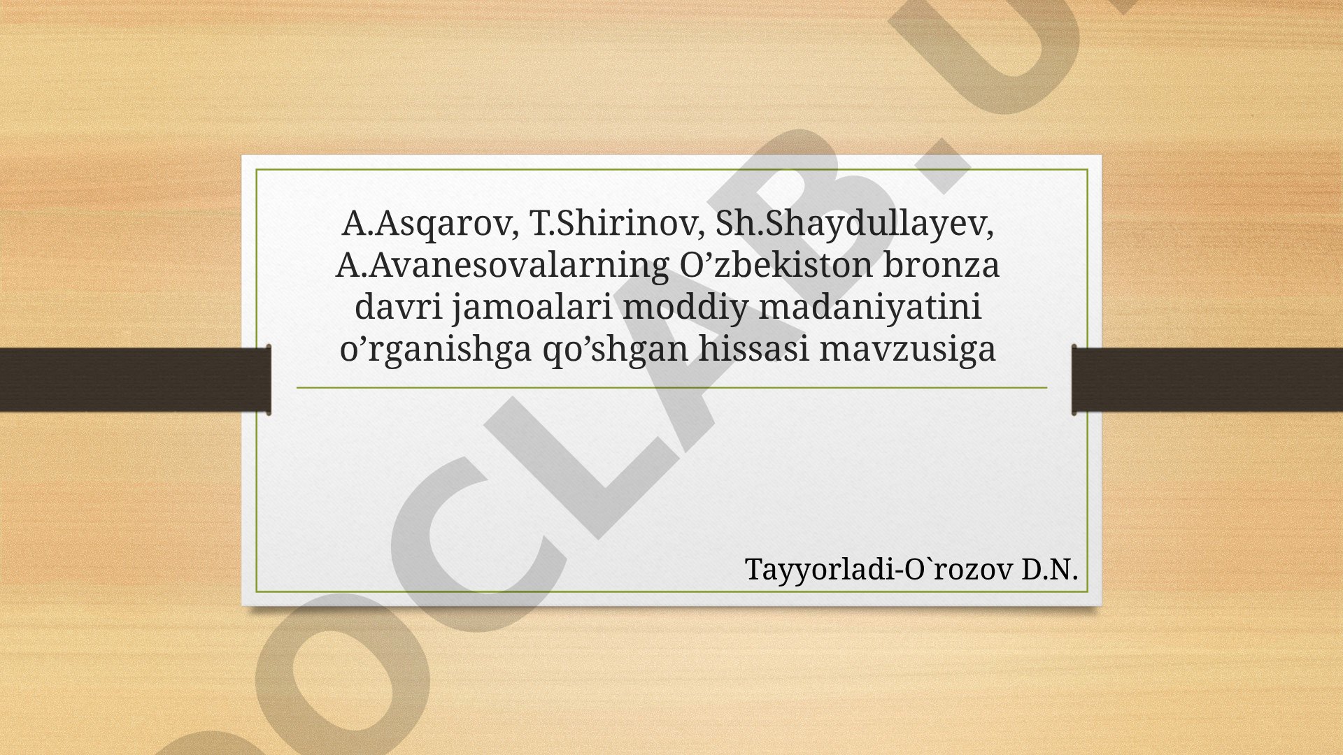 O‘zbekiston bronza davri jamoalari moddiy madaniyatini o‘rganishga qo‘shgan hissasi