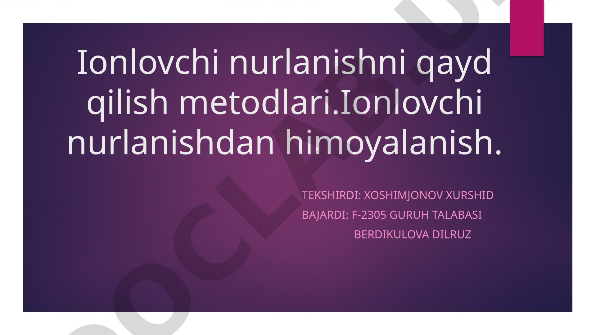 Ionlovchi nurlanishni qayd qilish metodlari.Ionlovchi nurlanishdan himoyalanish.