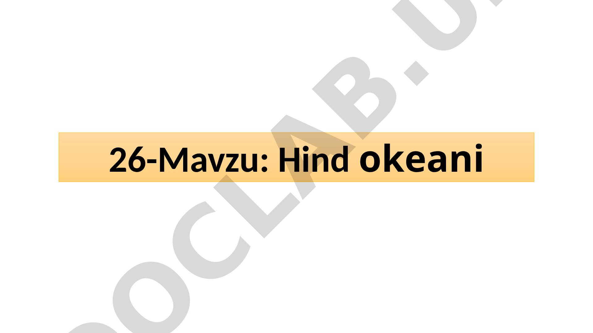 Hind okeanining geografik o'rni, o'lchami, xususiyatlari va o'rganilishi haqida ma'lumot