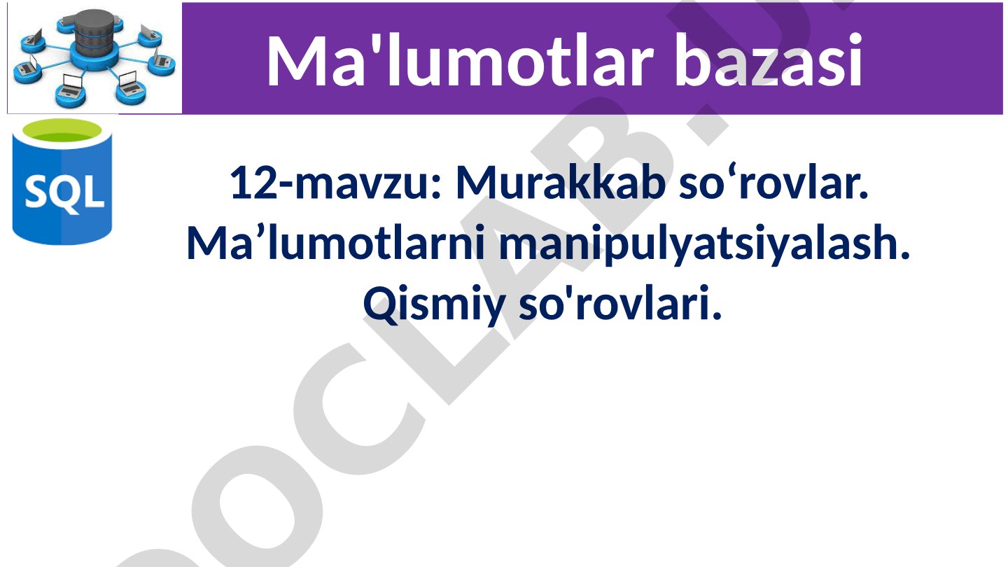 Murakkab so'rovlar. Ma'lumotlarni manipulyatsiyalash. Qismiy so'rovlari. Ma'lumotlar bazasi 1