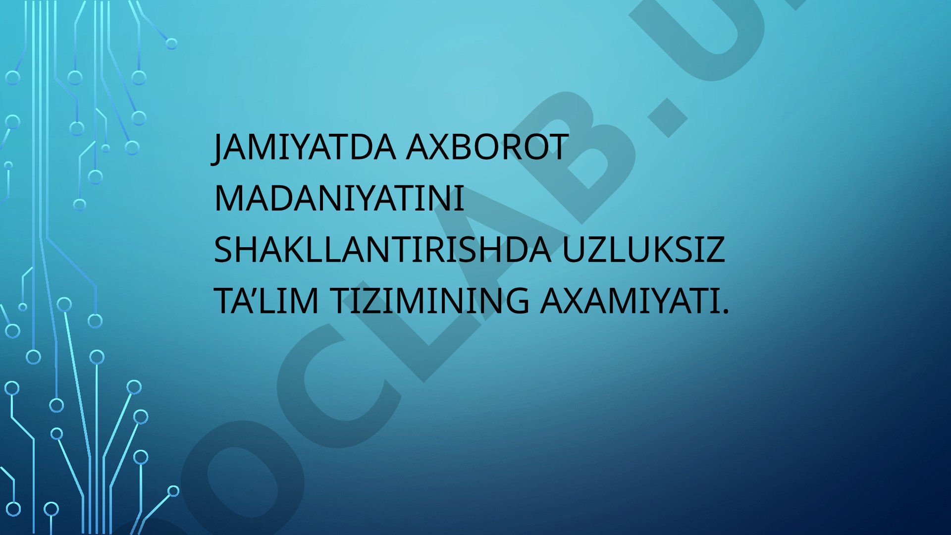 Jamiyatda axborot madaniyatini shakllantirishda uzluksiz ta’lim tizimining axamiyati