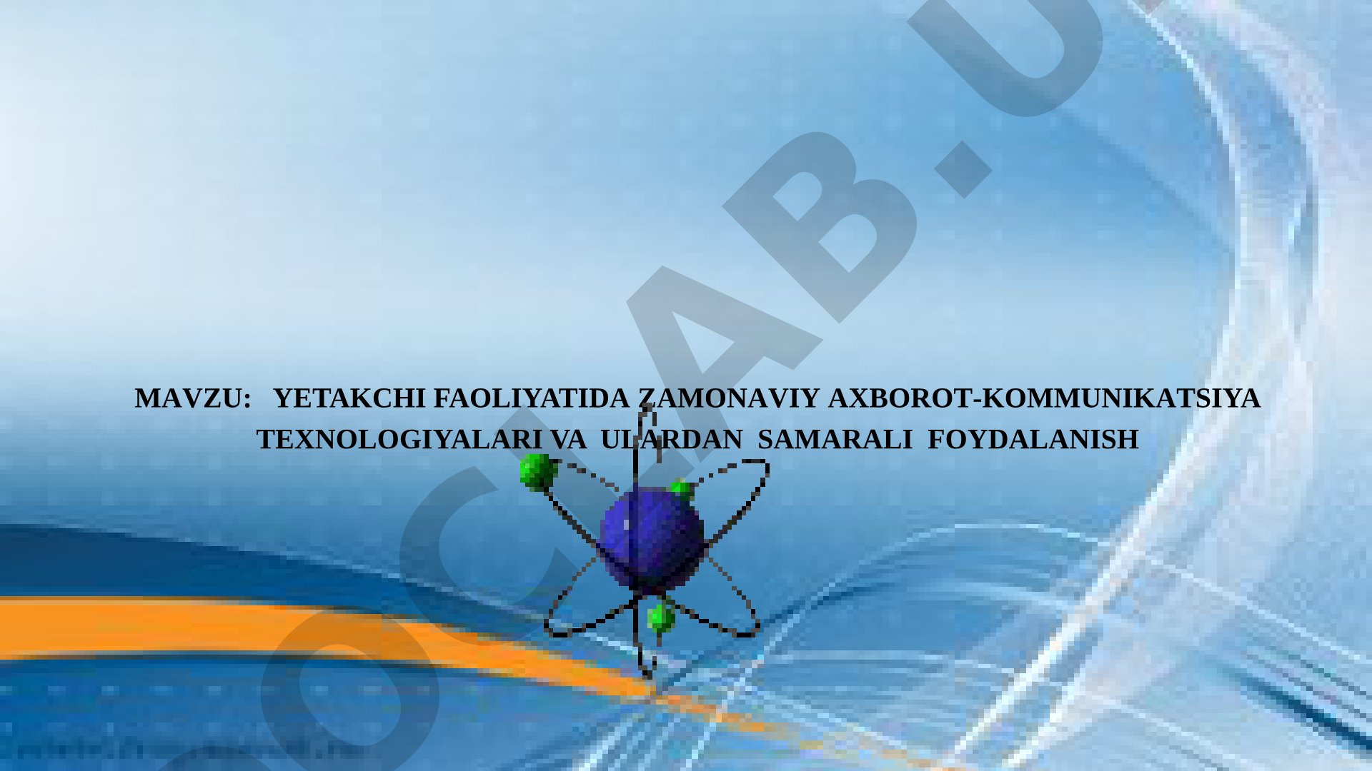 Yetakchi faoliyatida zamonaviy axborot-kommunikatsiya texnologiyalari va ulardan samarali foydalanish