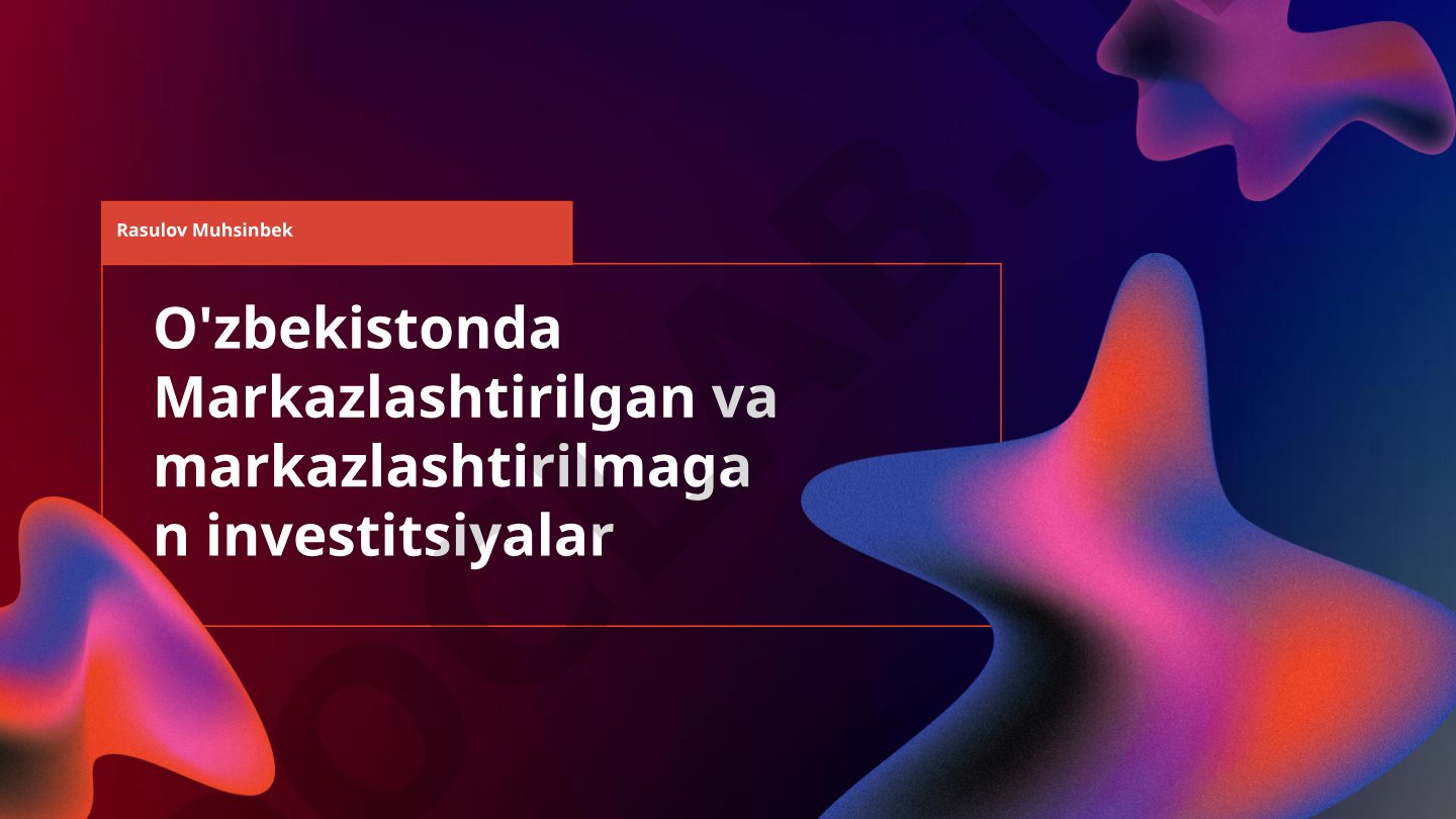 O'zbekistonda Markazlashtirilgan va markazlashtirilmagan investitsiyalar