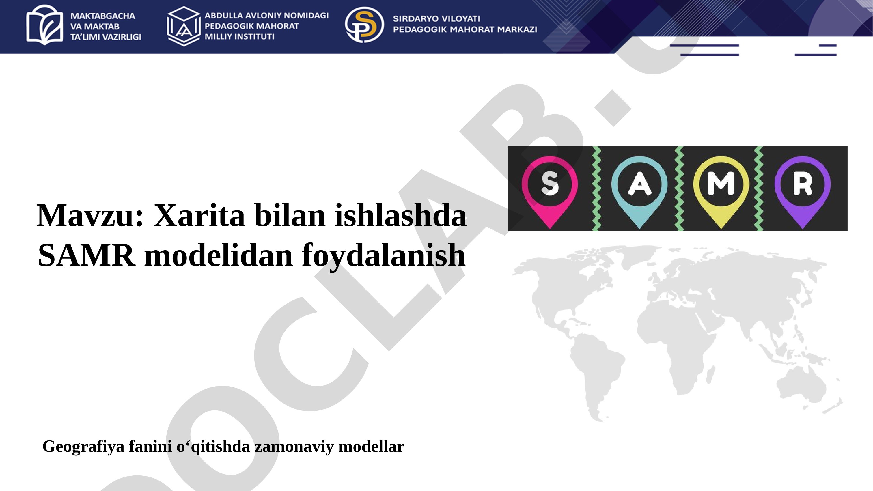 Xarita bilan ishlashda SAMR modelidan foydalanish