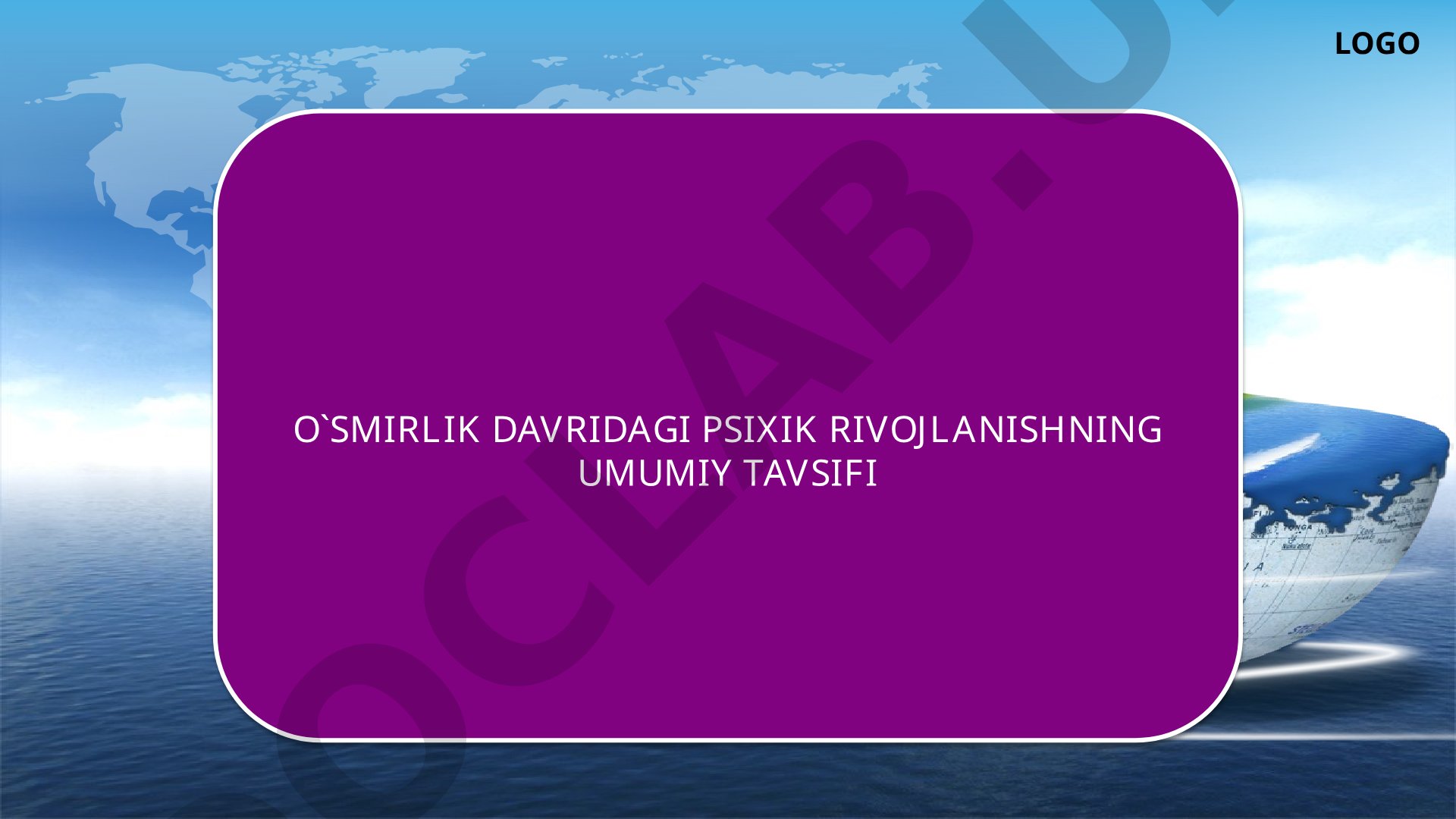 O'smirlik davridagi psixik rivojlanishning umumiy tavsifi