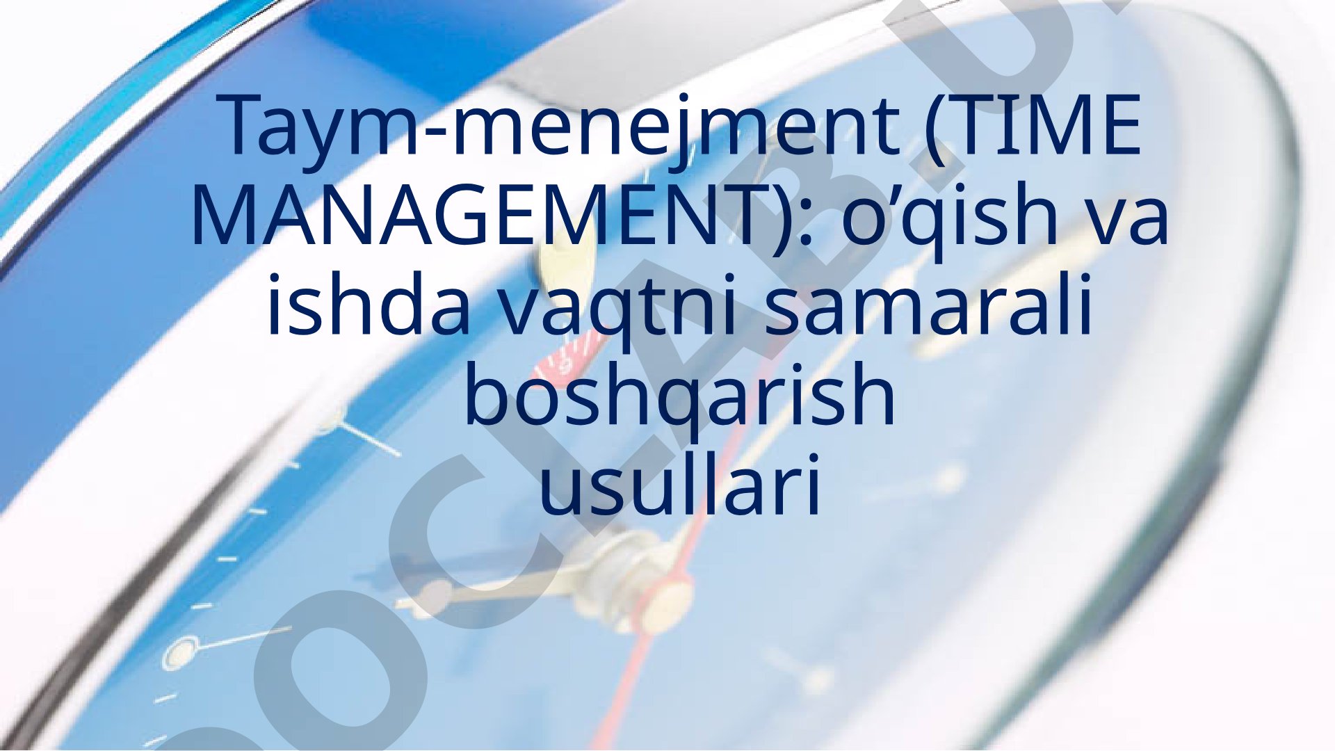 Time Management: Vaqtni samarali boshqarish usullari