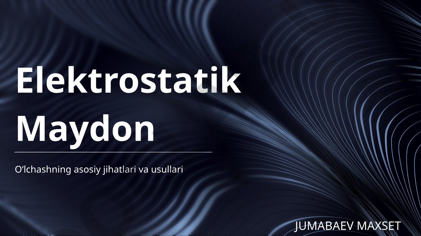 Elektrostatik maydon o'lchashning asosiy jihatlari va usullari