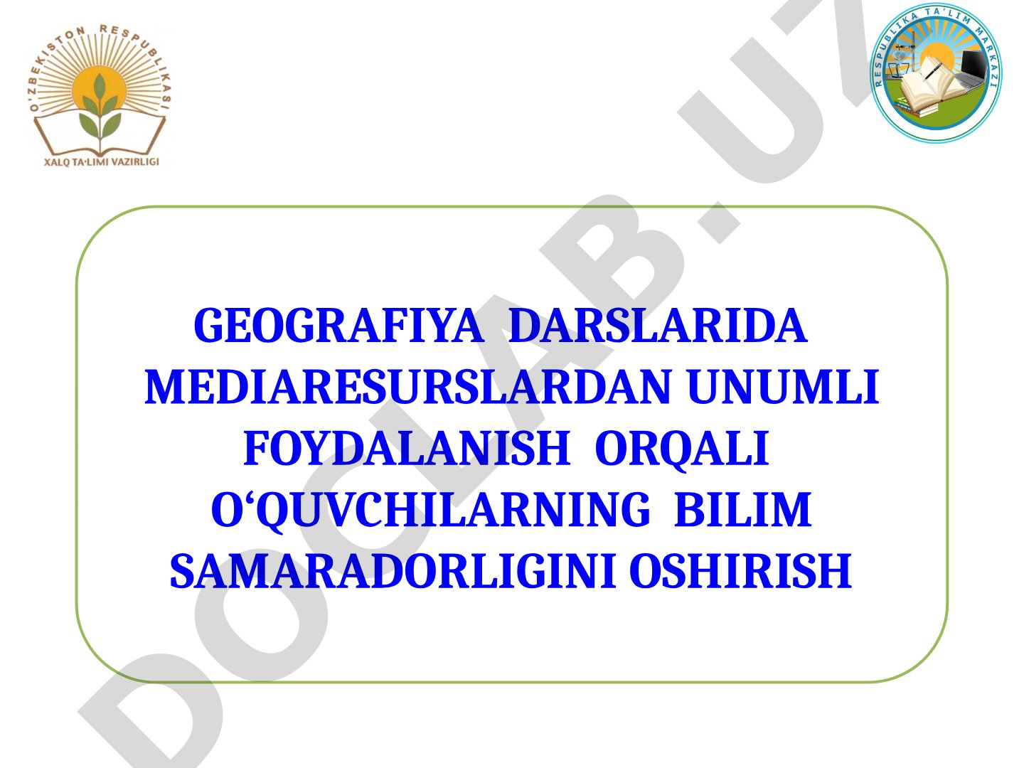 GEOGRAFIYA DARSLARIDA MEDIARESURSLARDAN UNUMLI FOYDALANISH ORQALI O‘QUVCHILARNING BILIM SAMARADORLIGINI OSHIRISH