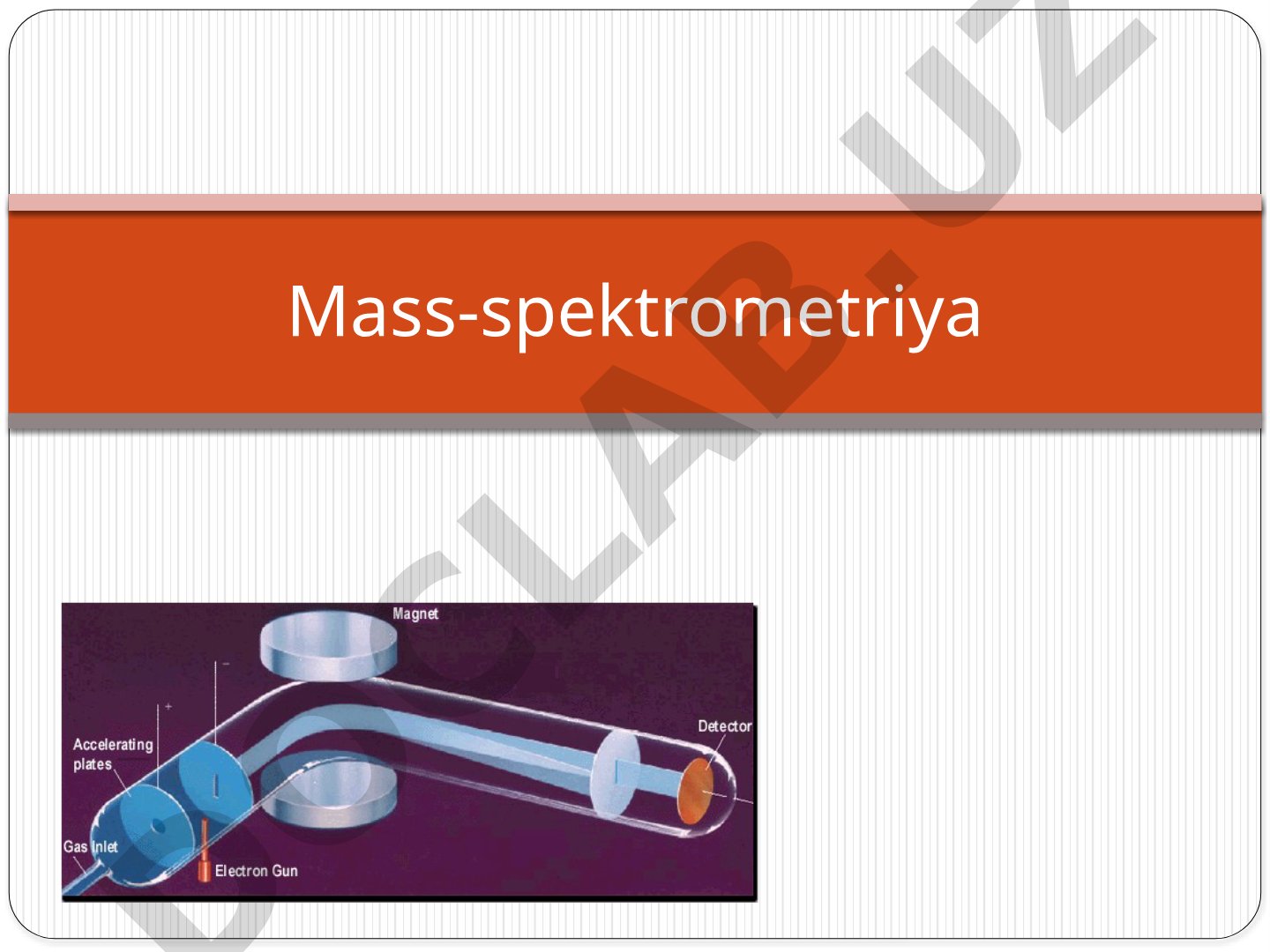 Mass-spektrometriya usuli va mass-spektrometr tuzilishi